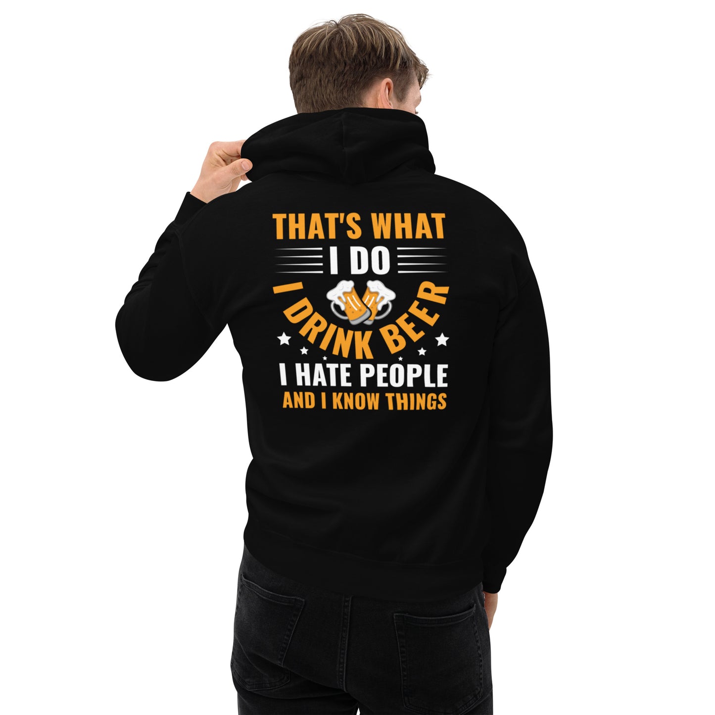 That's What I Do, I Drink Beer, I Hate People, and I Know Things Unisex Hoodie