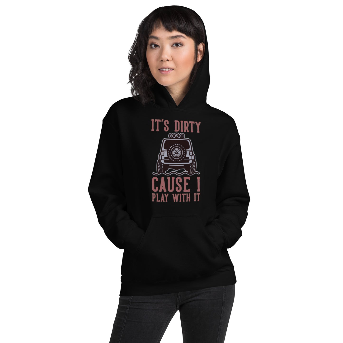 It's Dirty, Cause I Play With It Unisex Hoodie