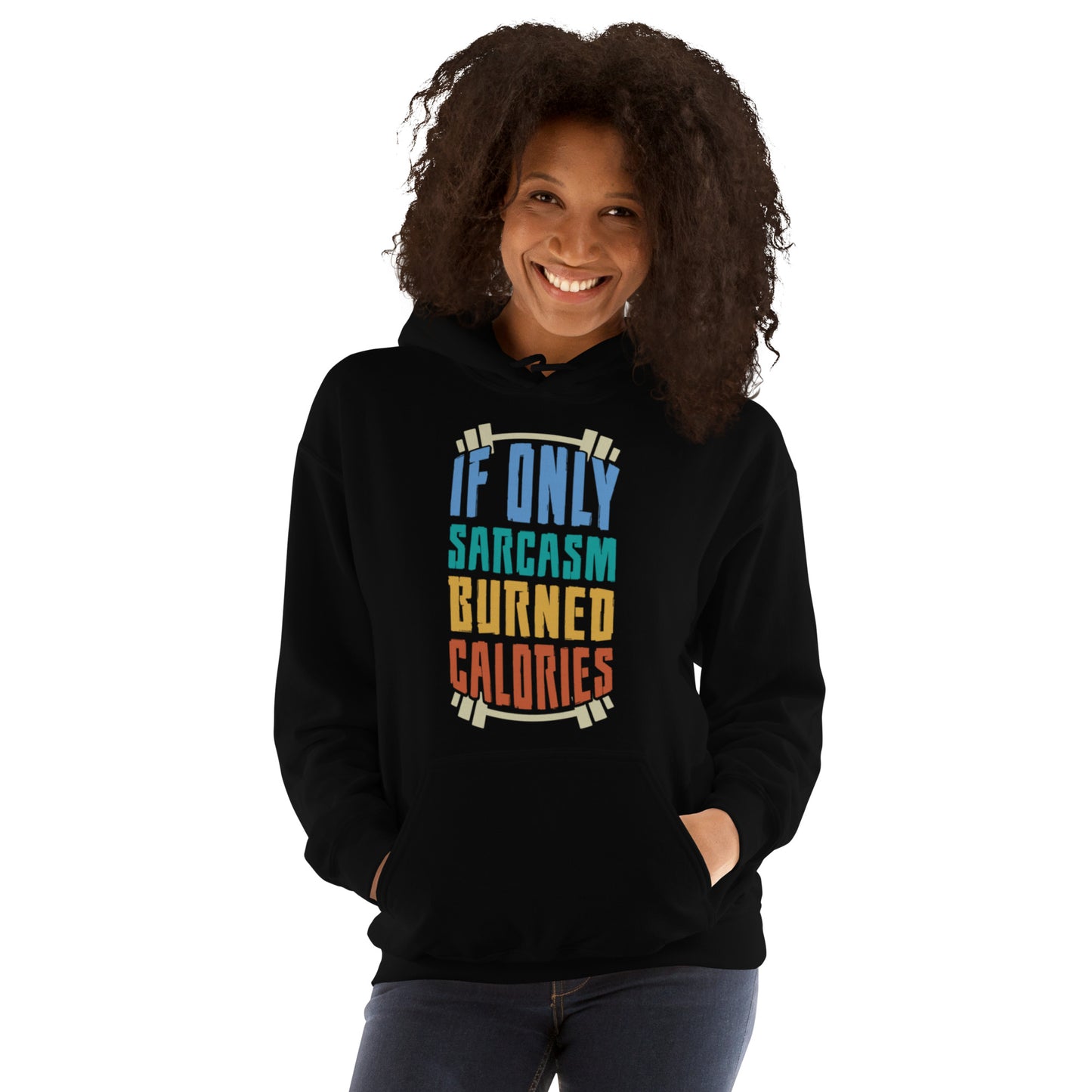 If Only Sarcasm Burned Calories Unisex Hoodie