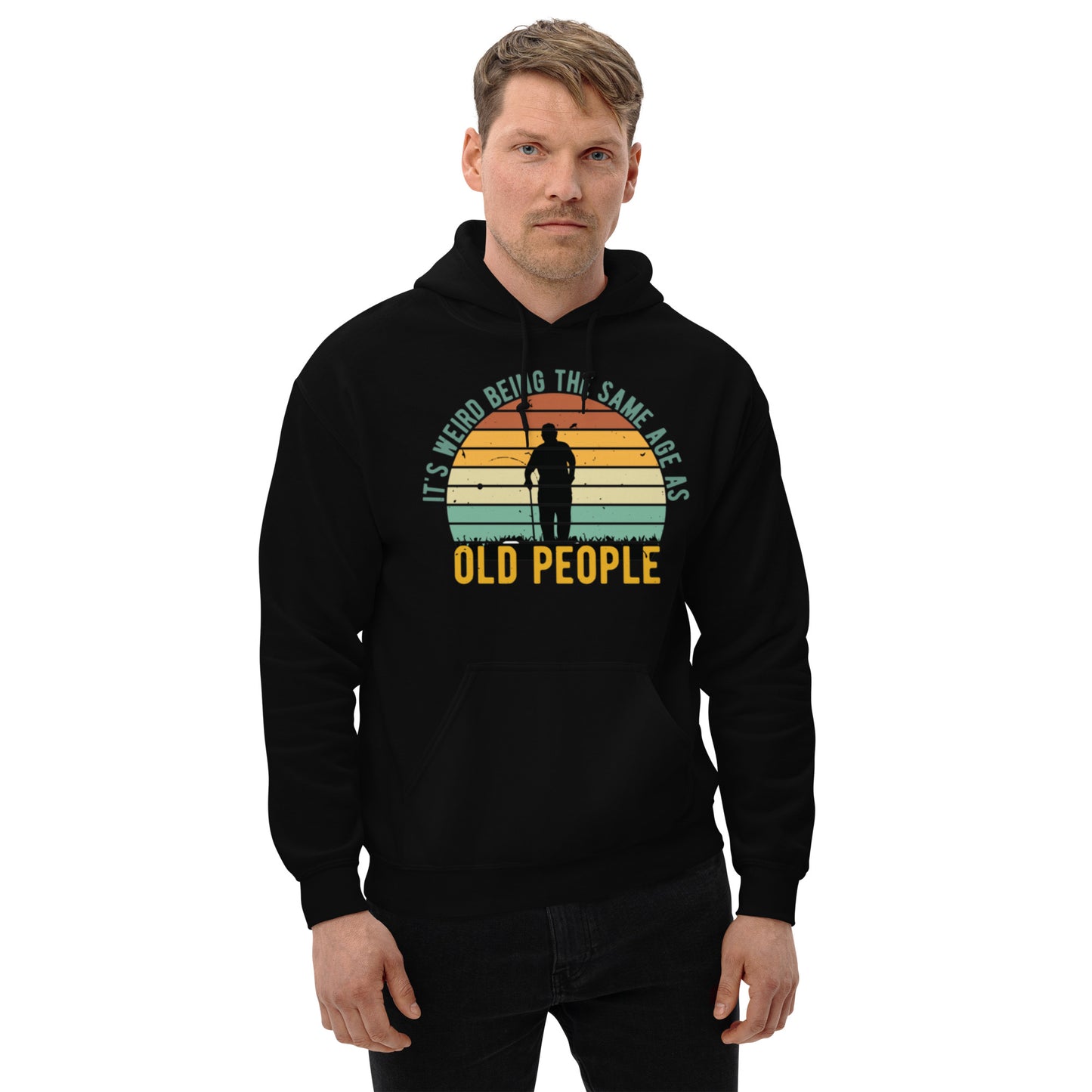 It's Weird being the Same Age as Old People Unisex Hoodie