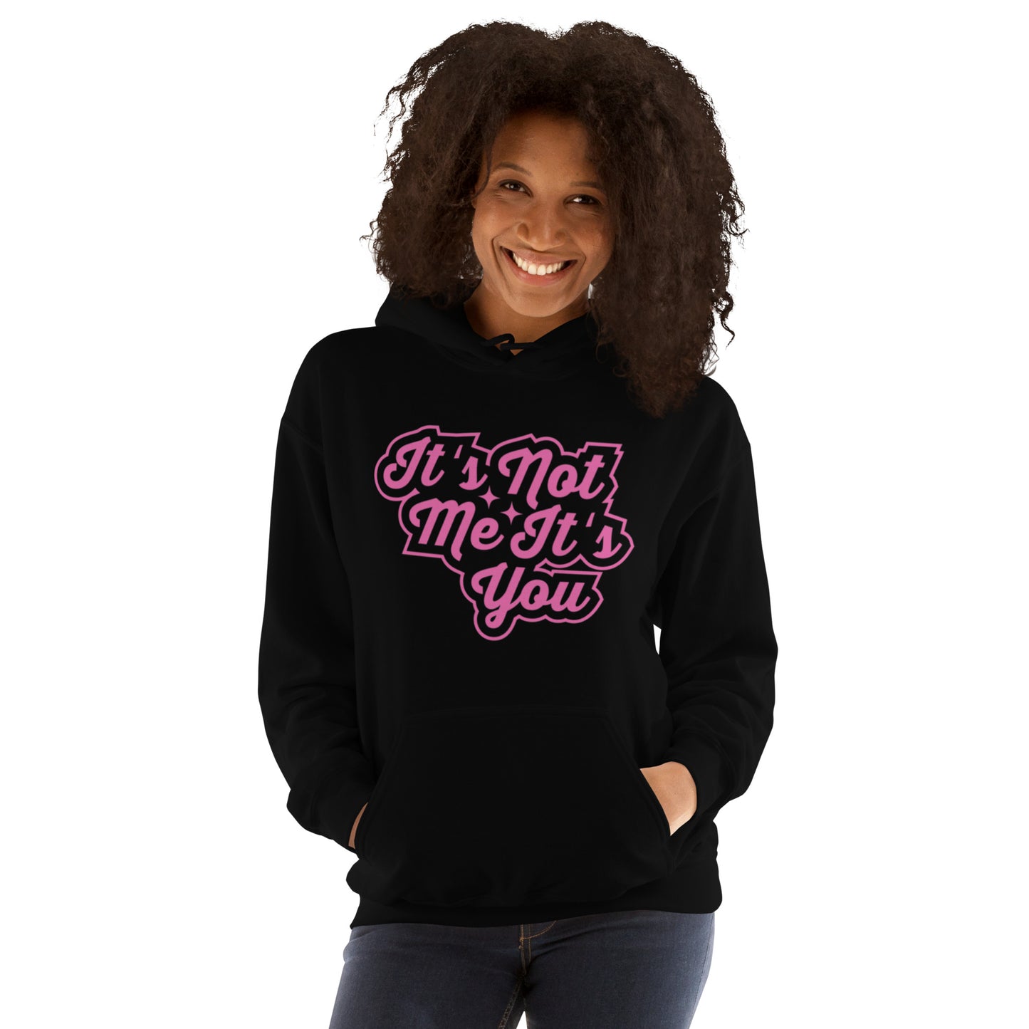 It's Not Me, It's You Unisex Hoodie