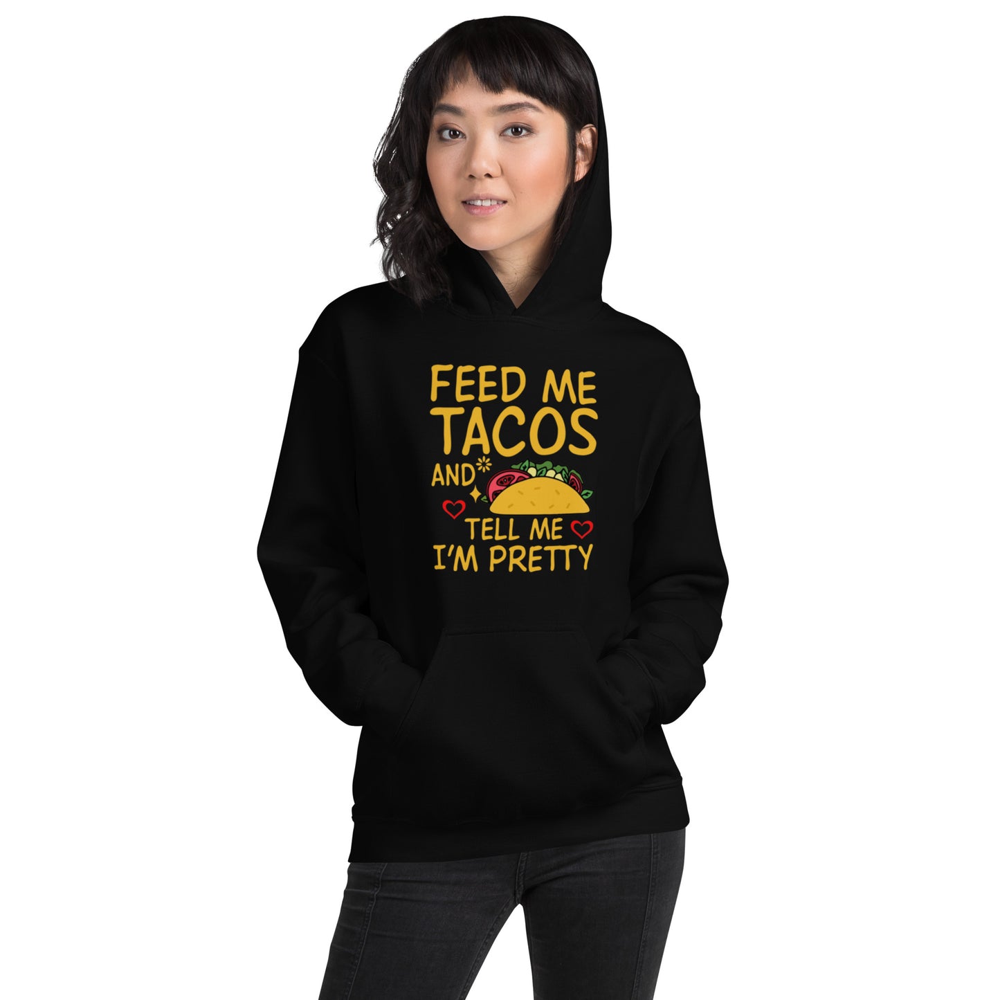 Feed Me Tacos and Tell Me I'm Pretty Unisex Hoodie
