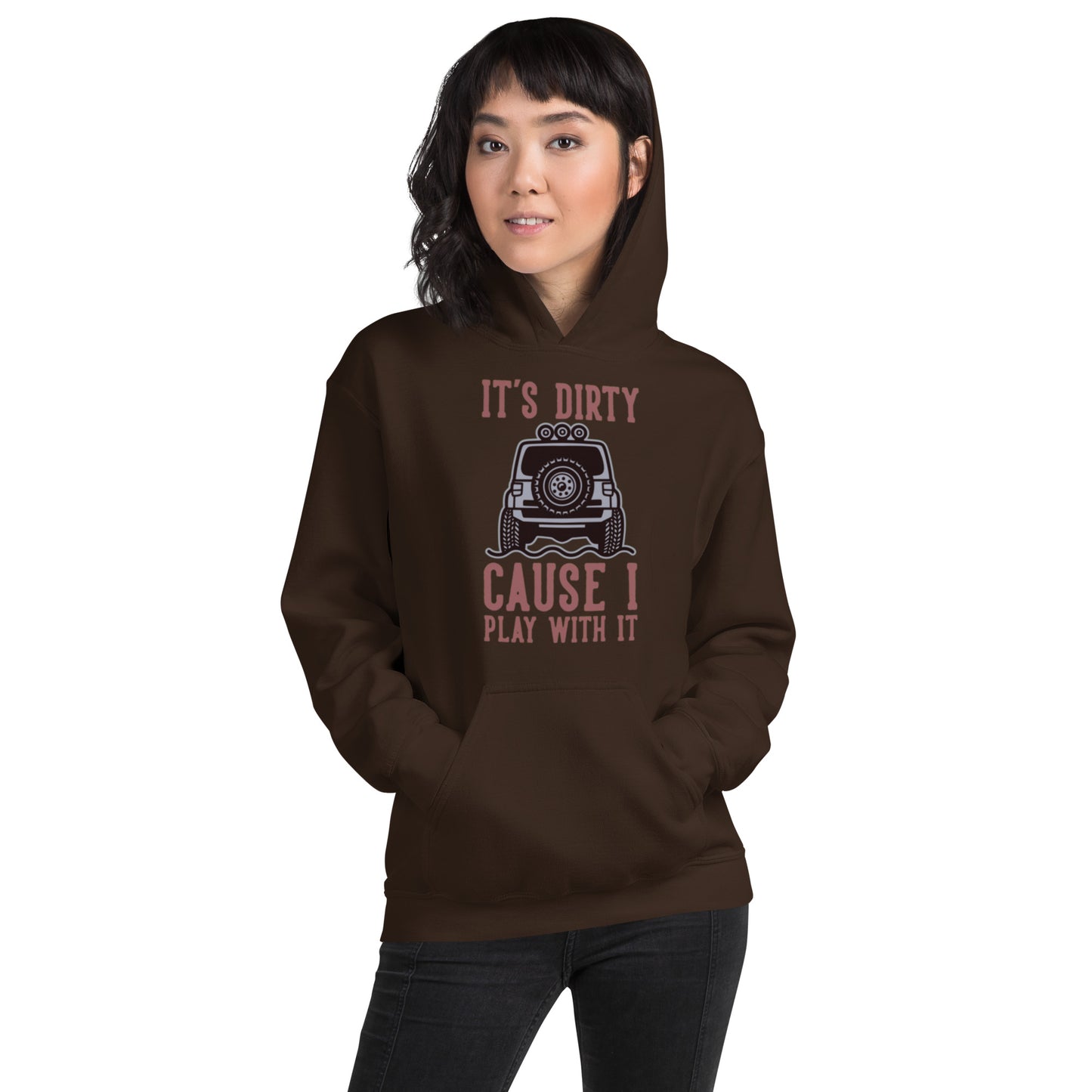 It's Dirty, Cause I Play With It Unisex Hoodie