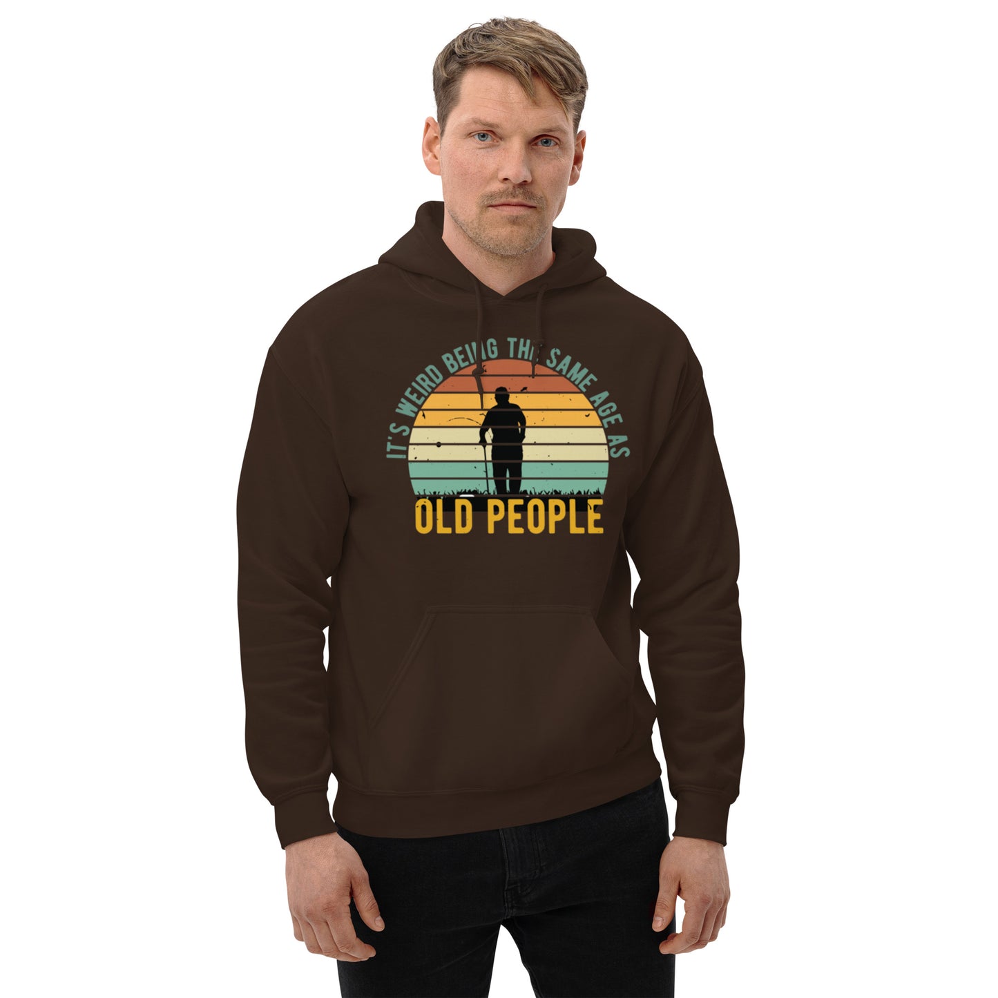 It's Weird being the Same Age as Old People Unisex Hoodie