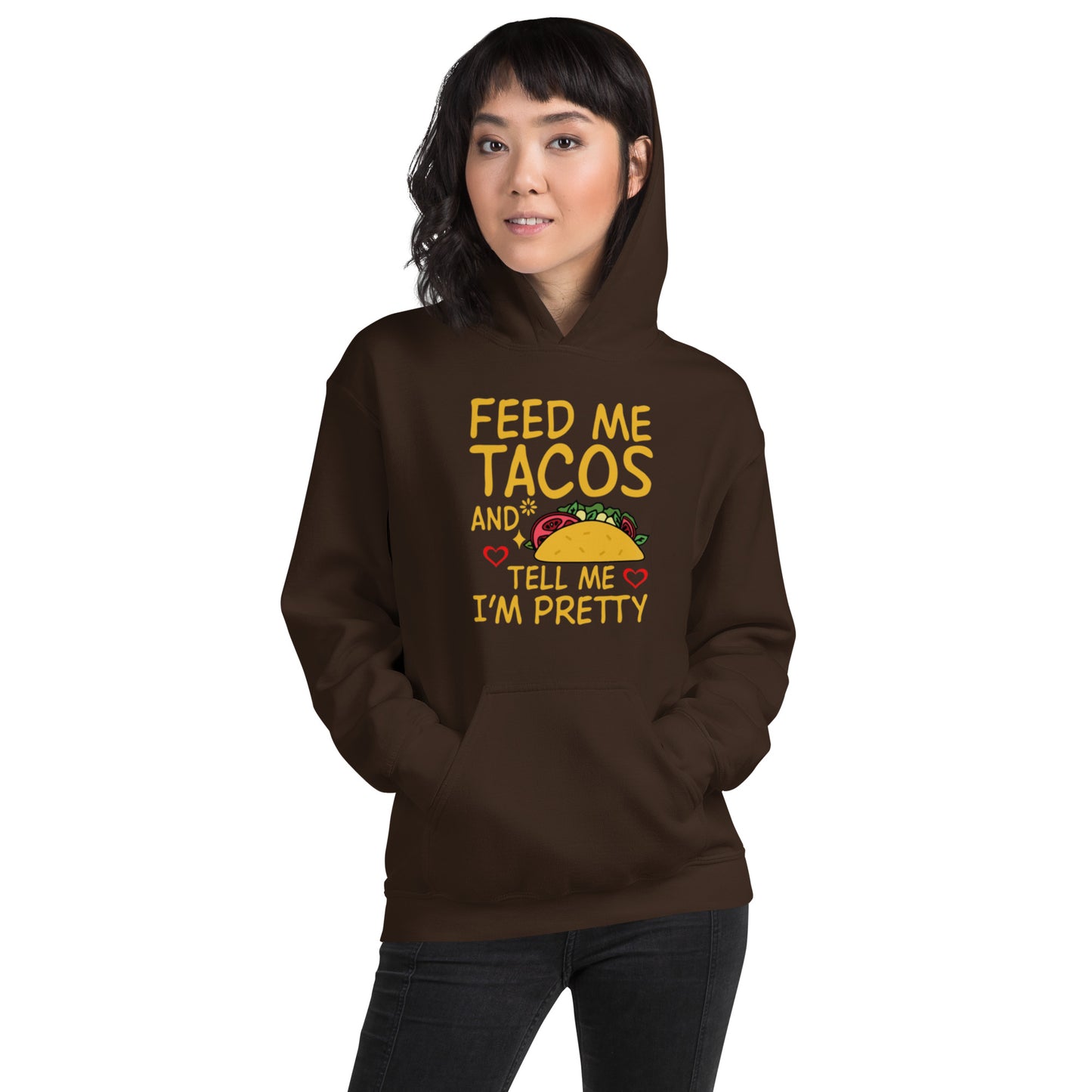 Feed Me Tacos and Tell Me I'm Pretty Unisex Hoodie
