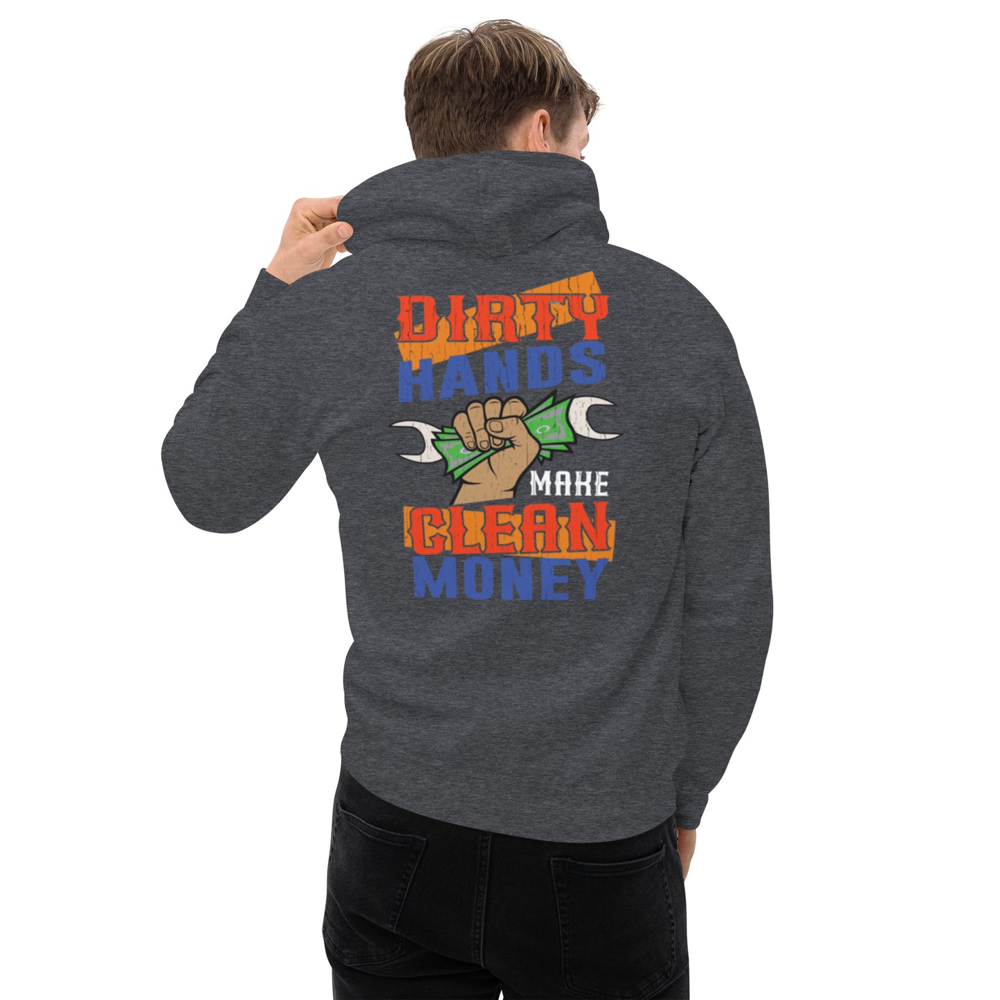 Dirty Hands Make Clean Money Unisex Hoodie