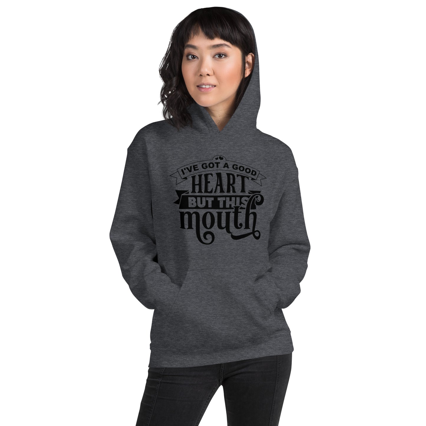 I've got a Good Heart but this Mouth Unisex Hoodie