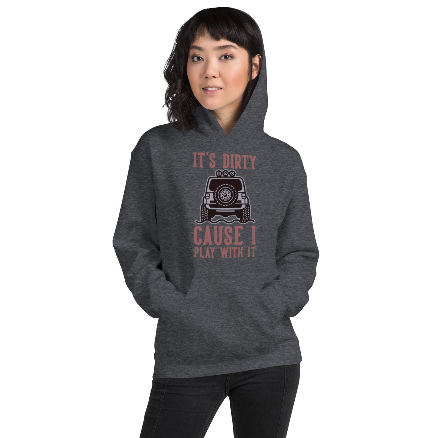 It's Dirty, Cause I Play With It Unisex Hoodie