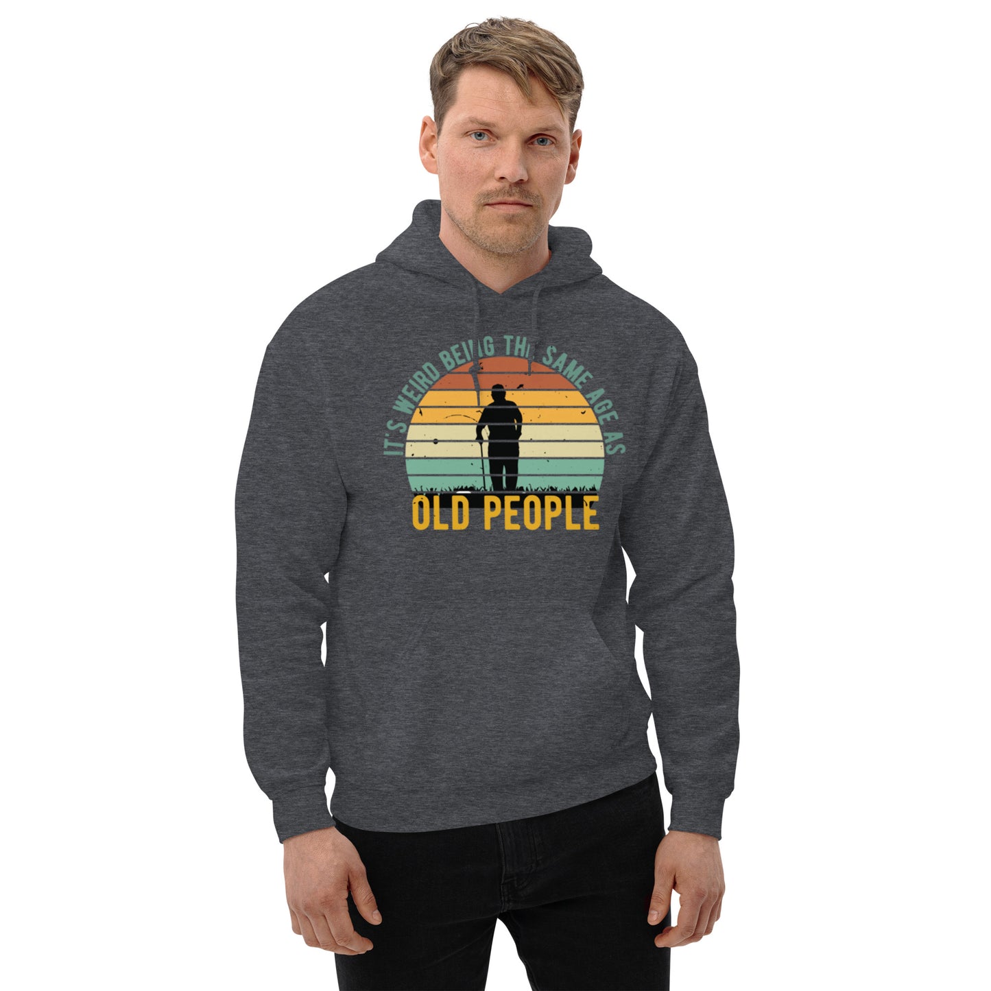 It's Weird being the Same Age as Old People Unisex Hoodie