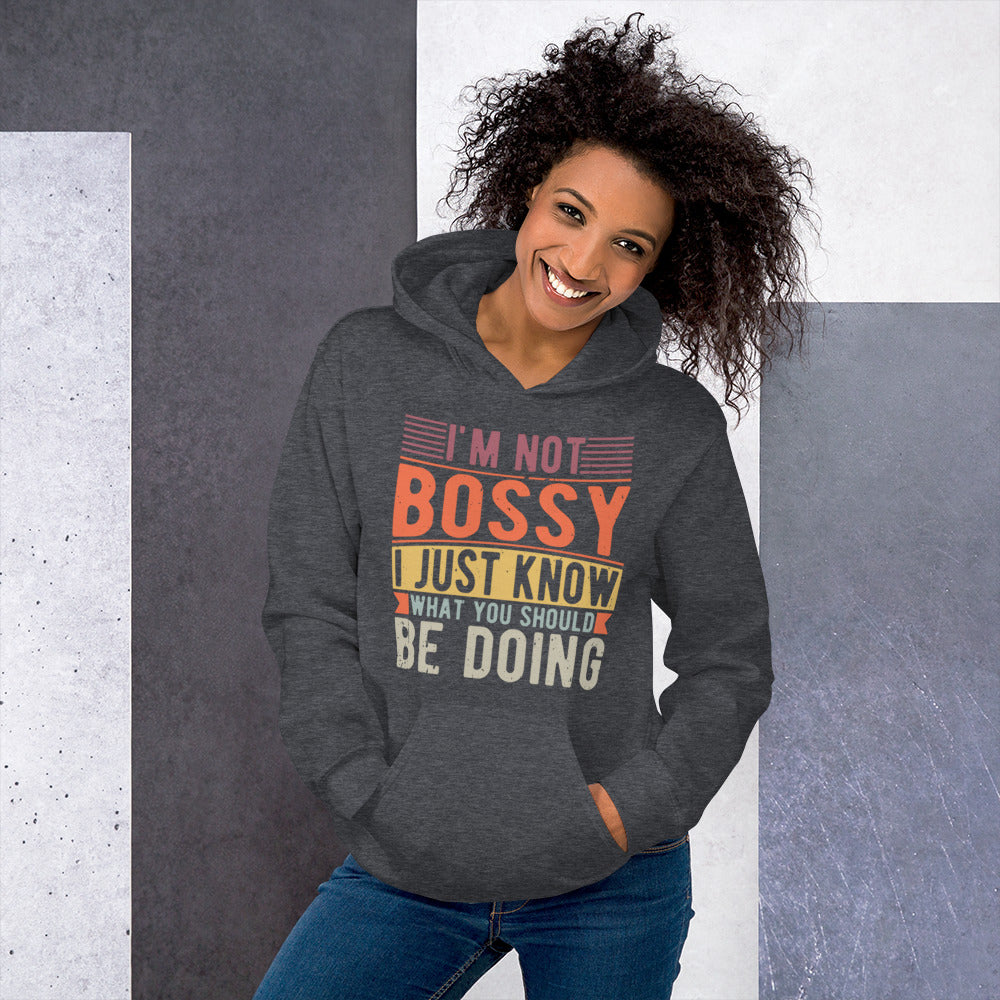 I'm Not Bossy I Just Know What You Should Be Doing Unisex Hoodie