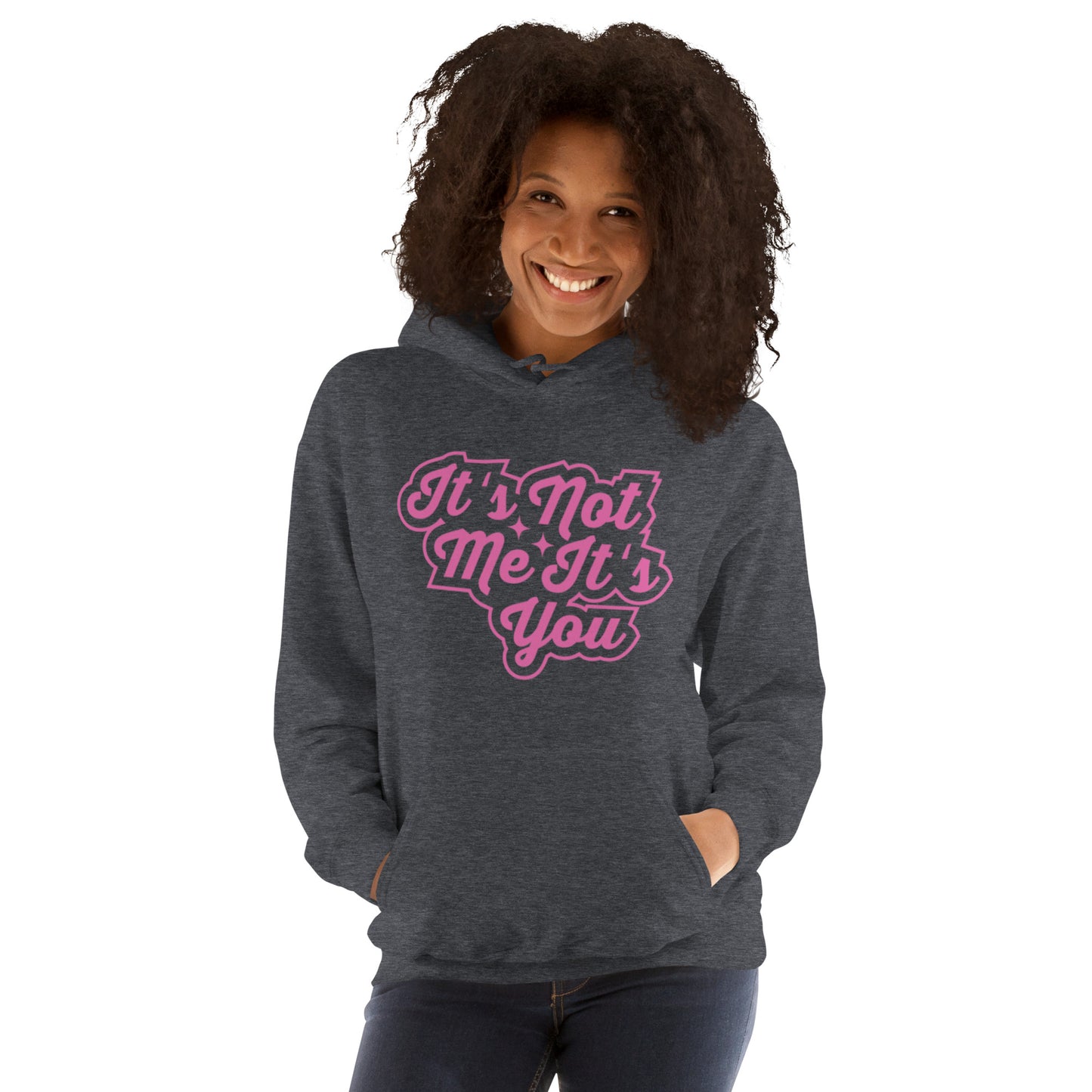 It's Not Me, It's You Unisex Hoodie