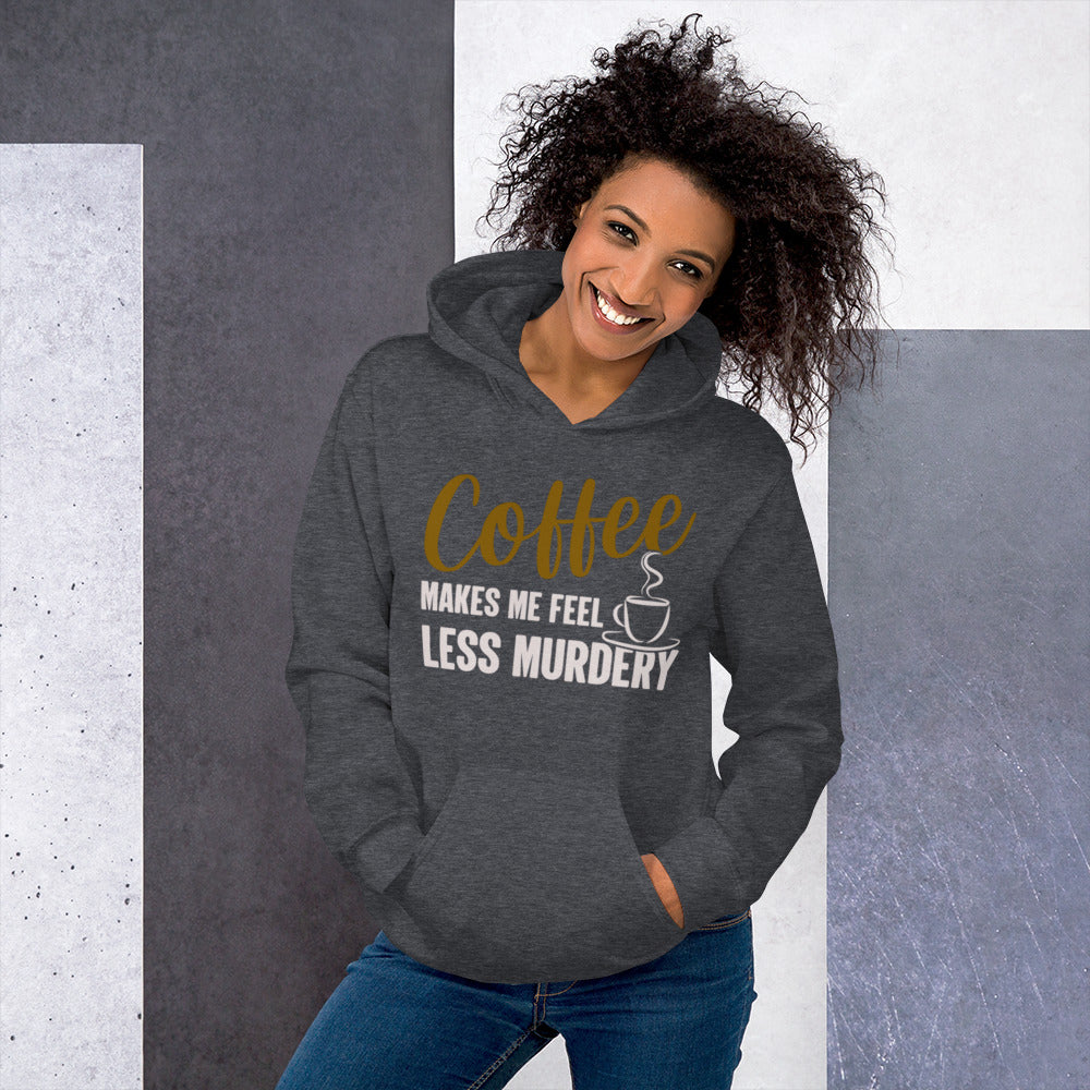 Coffee Makes Me Feel Less Murdery Unisex Hoodie