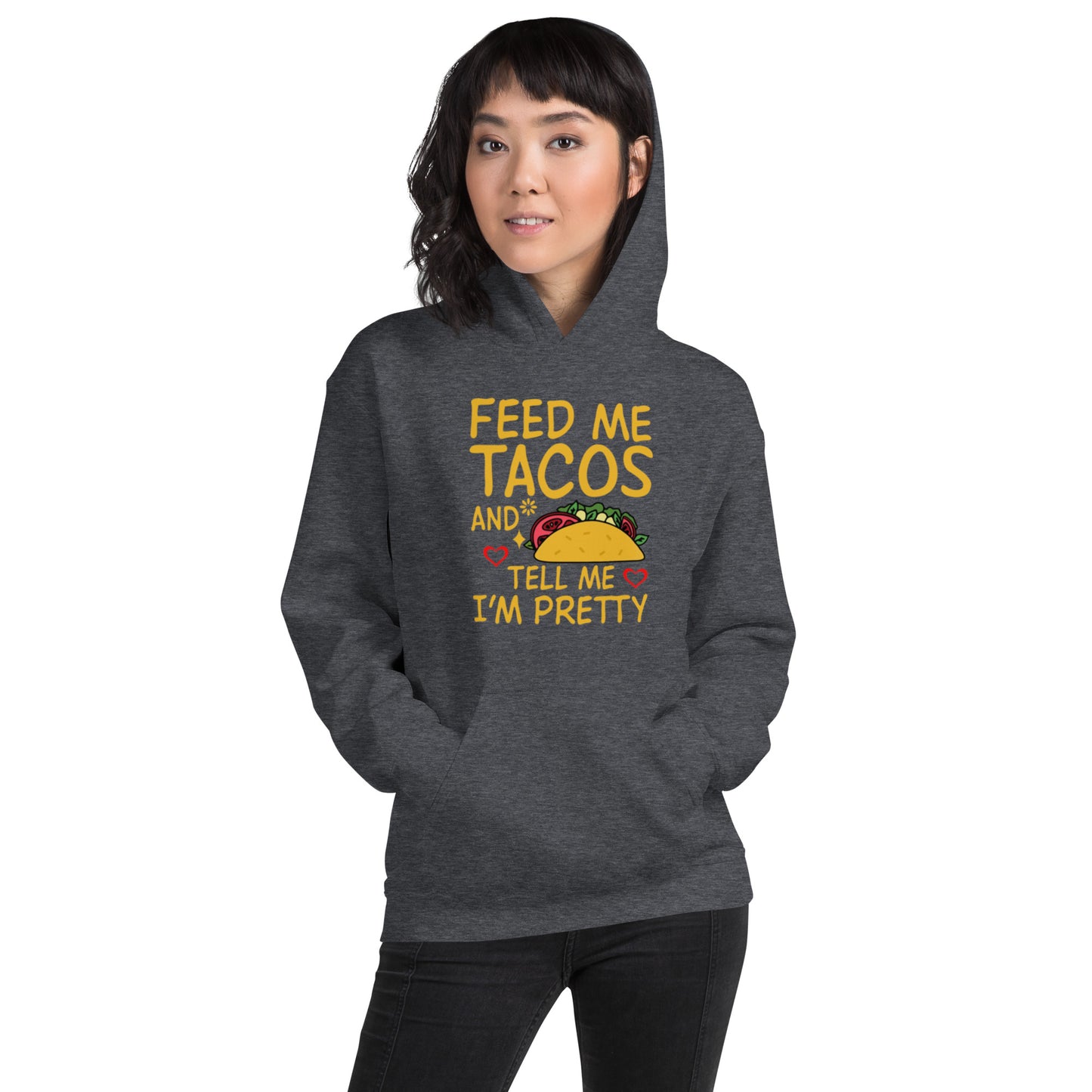 Feed Me Tacos and Tell Me I'm Pretty Unisex Hoodie