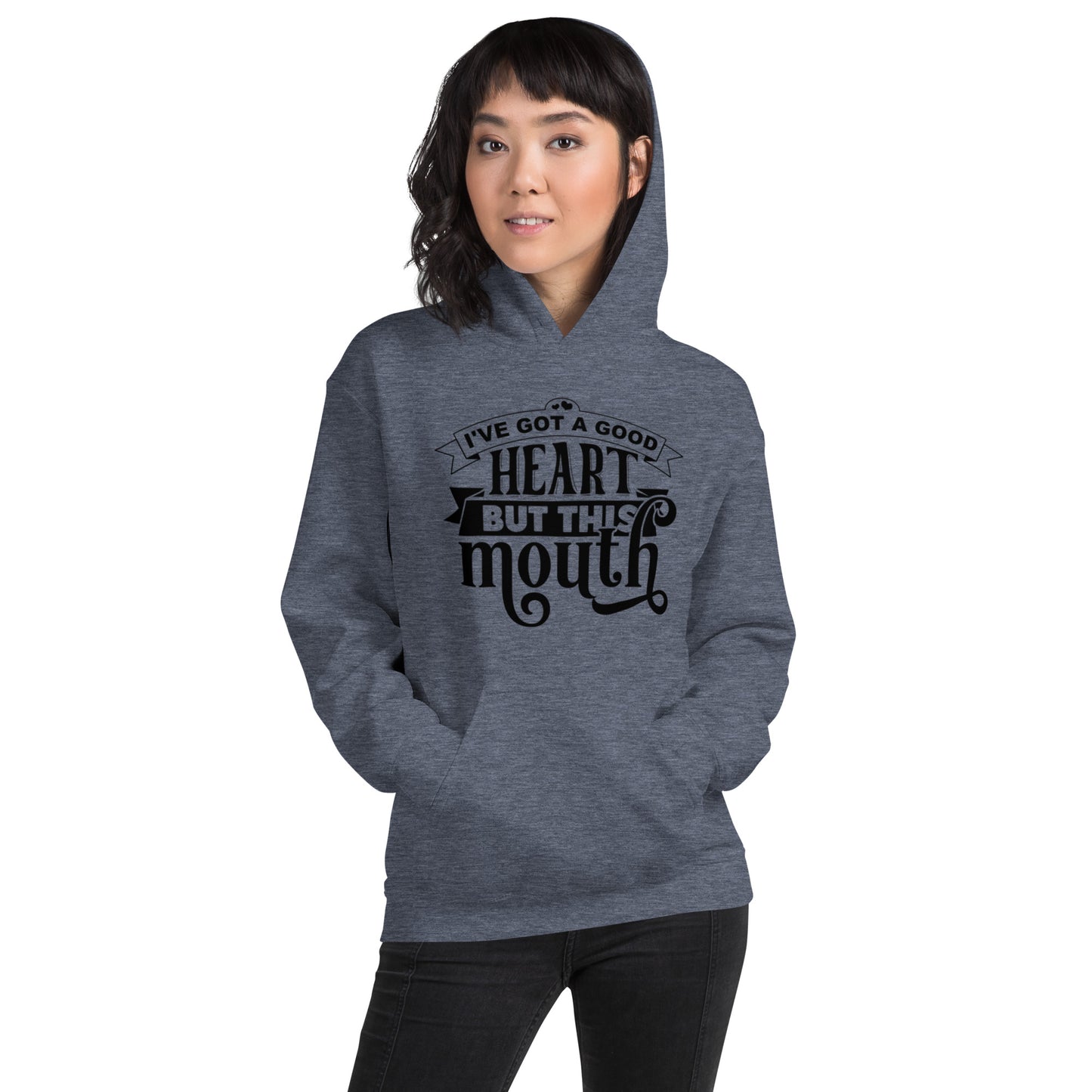 I've got a Good Heart but this Mouth Unisex Hoodie