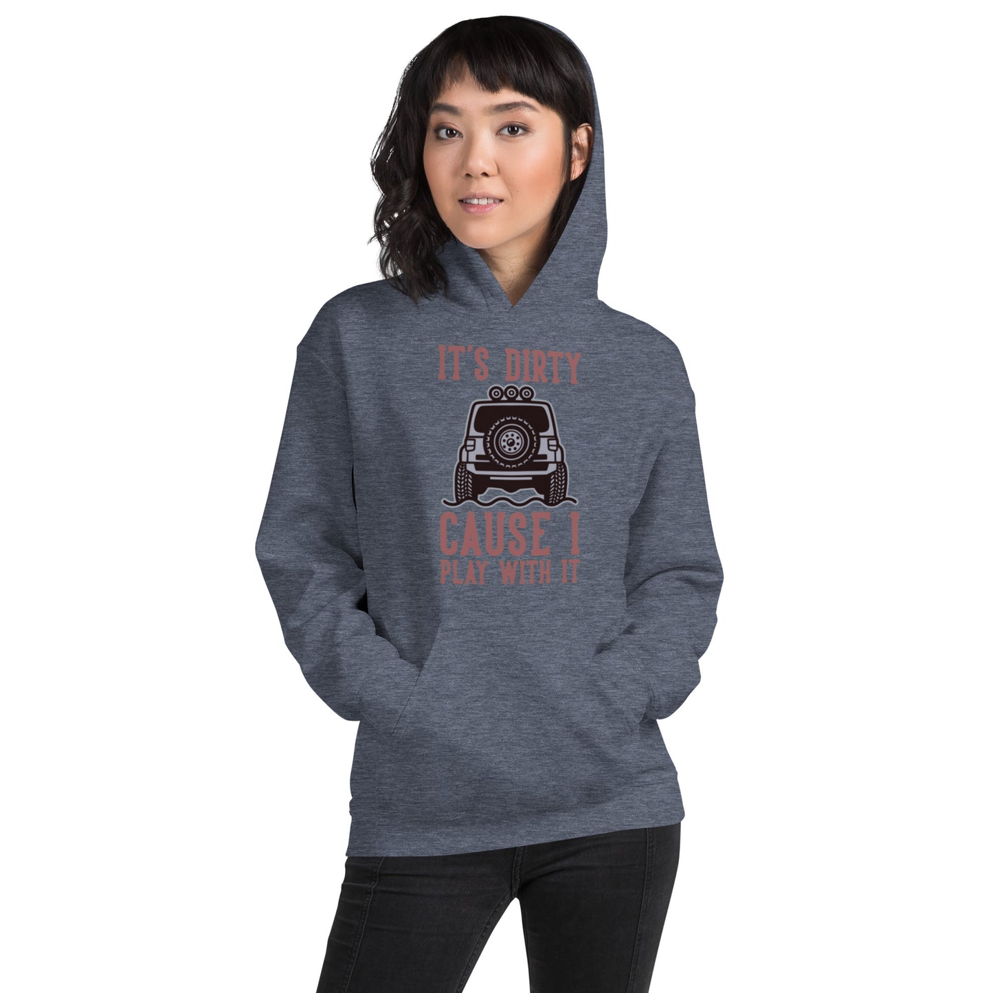 It's Dirty, Cause I Play With It Unisex Hoodie