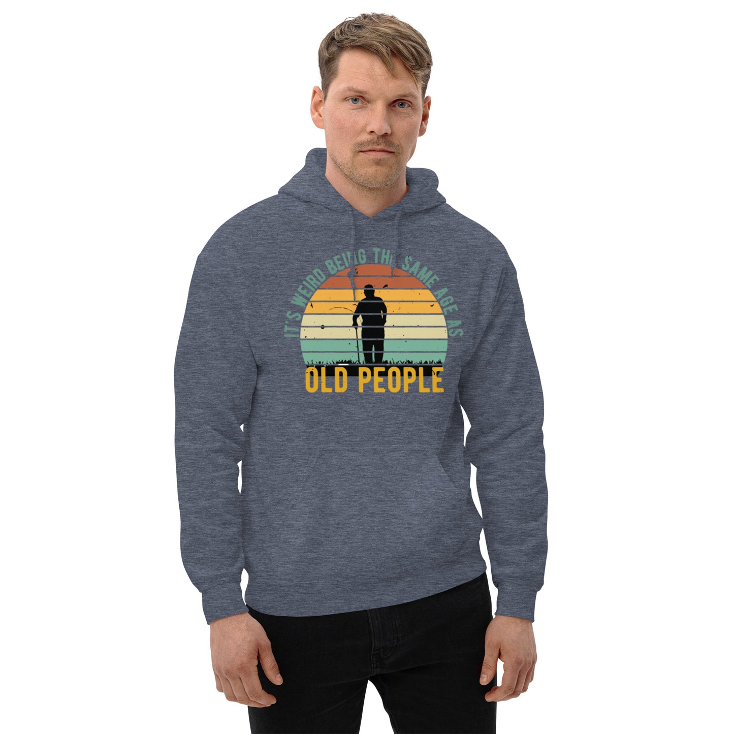 It's Weird being the Same Age as Old People Unisex Hoodie