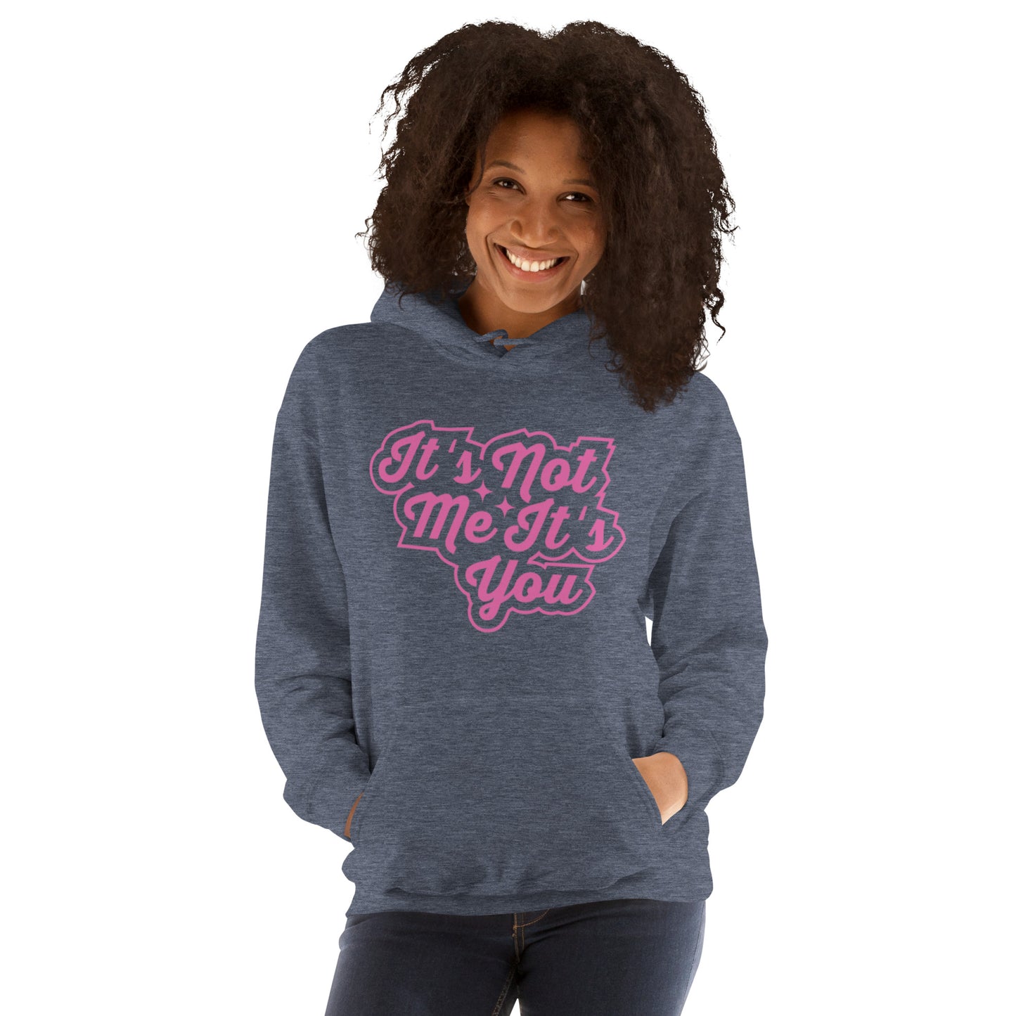 It's Not Me, It's You Unisex Hoodie