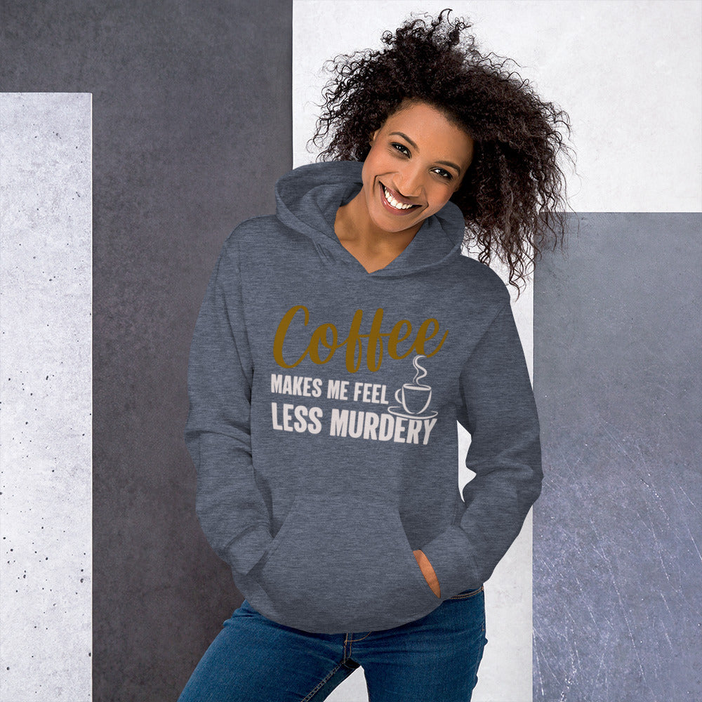 Coffee Makes Me Feel Less Murdery Unisex Hoodie
