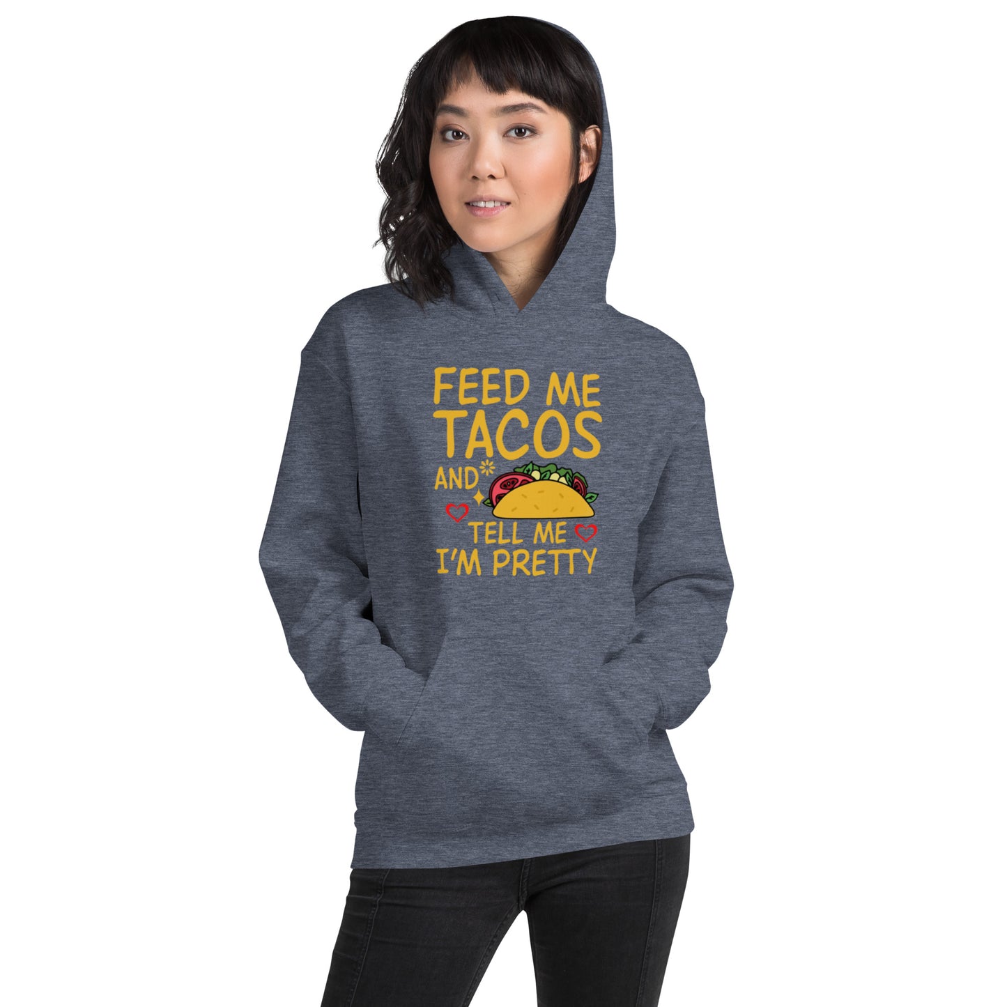 Feed Me Tacos and Tell Me I'm Pretty Unisex Hoodie