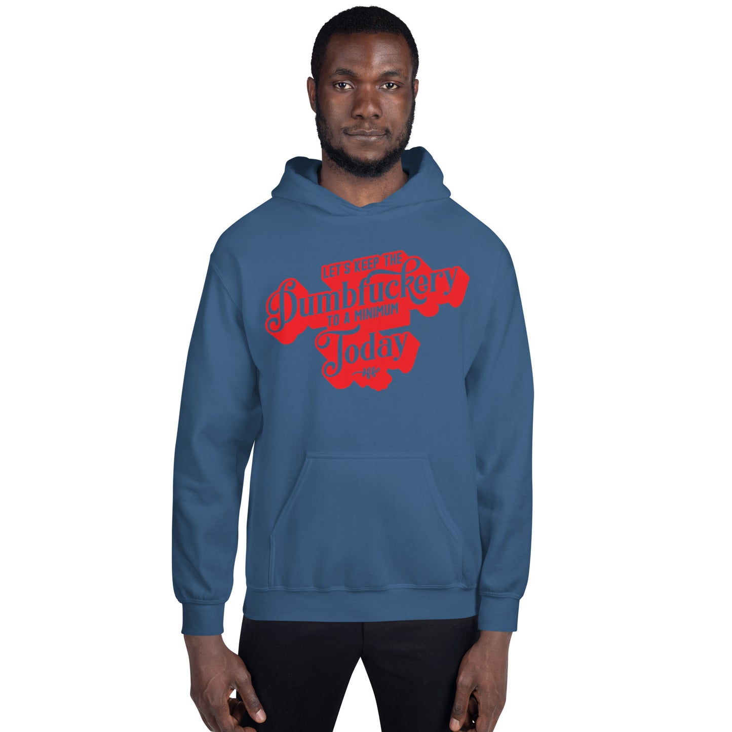 Let's Keep the Dumbf*ckery to a Minimum Today Unisex Hoodie