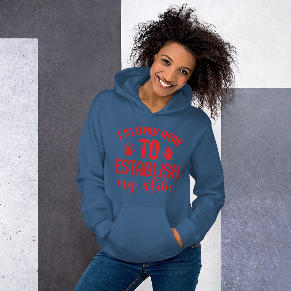 I'm Only Here to Establish My Alibi Unisex Hoodie