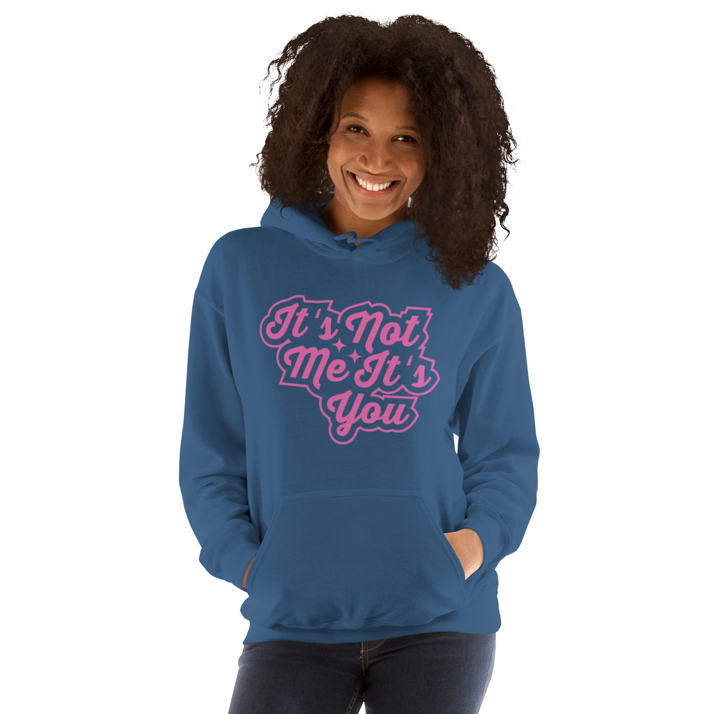 It's Not Me, It's You Unisex Hoodie