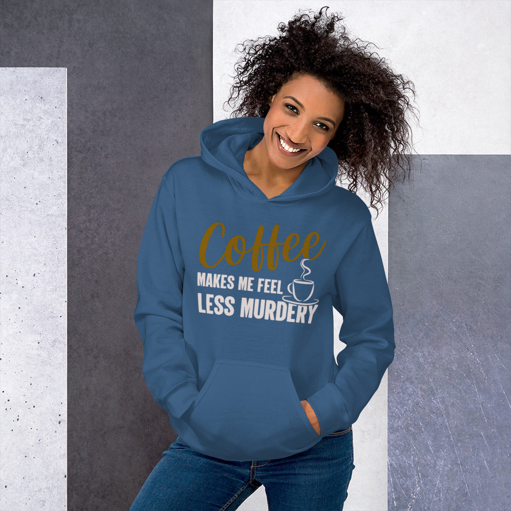 Coffee Makes Me Feel Less Murdery Unisex Hoodie