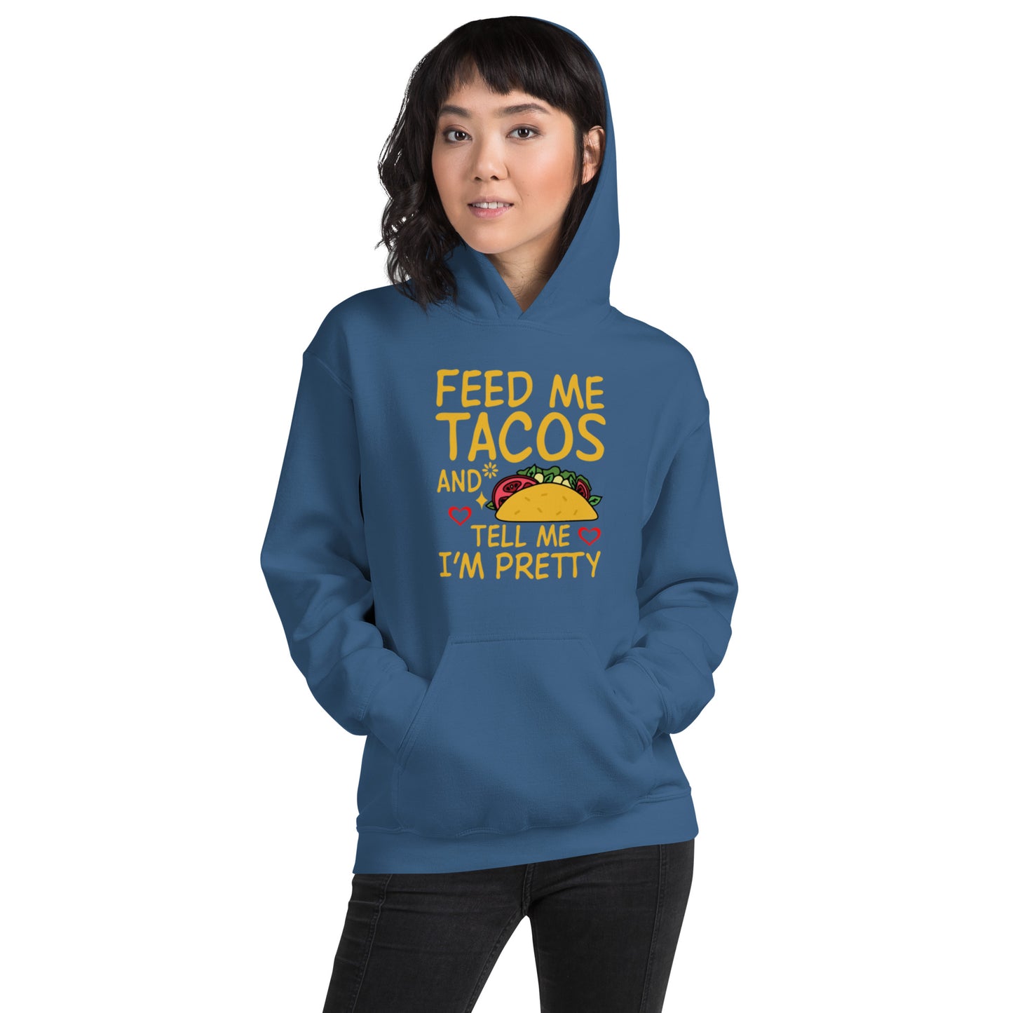Feed Me Tacos and Tell Me I'm Pretty Unisex Hoodie