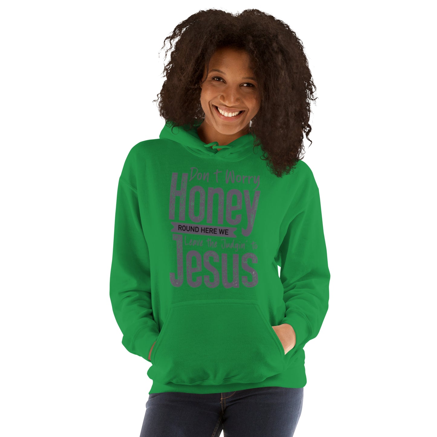 Don't Worry Honey "Round Here We Leave The Judging To Jesus Unisex Hoodie
