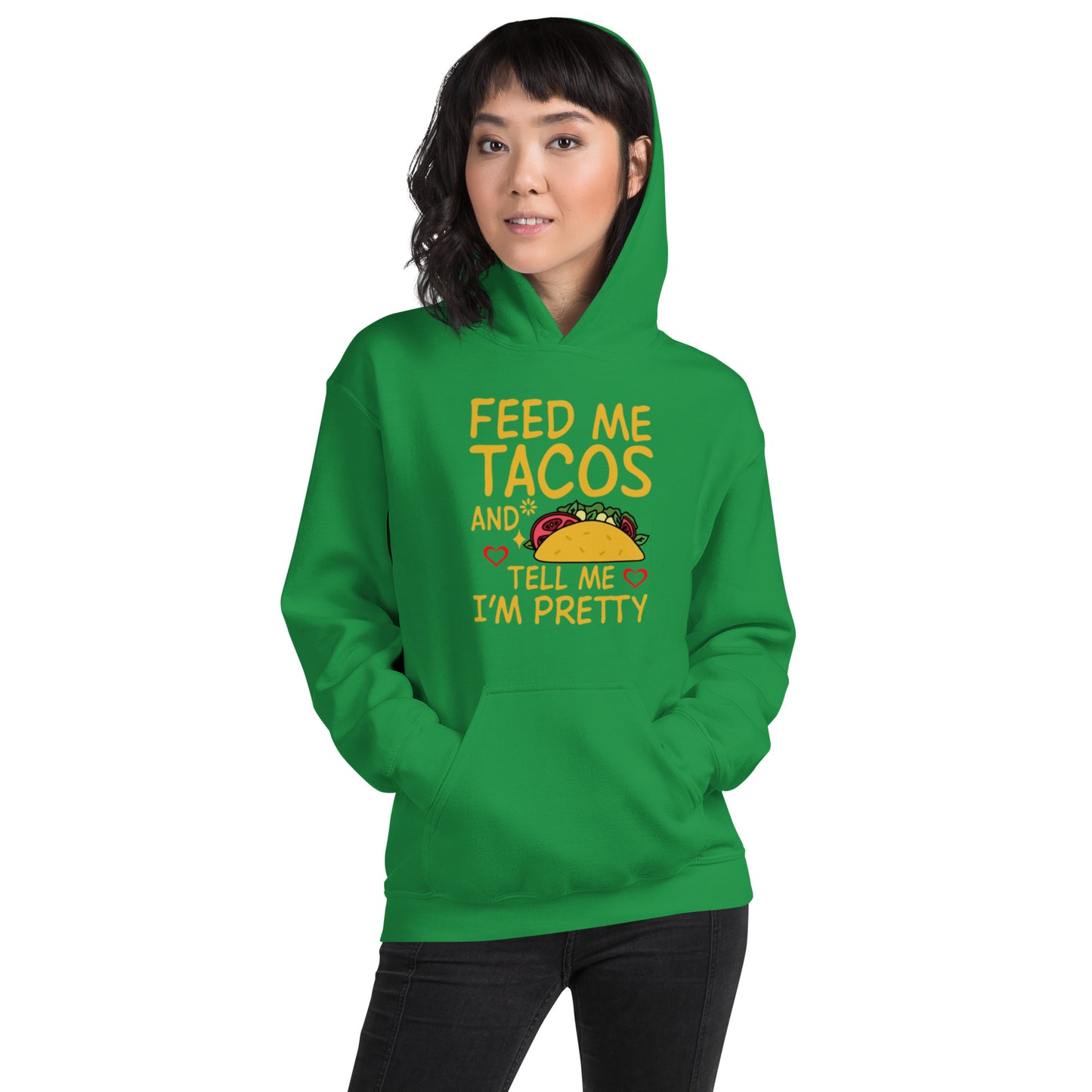 Feed Me Tacos and Tell Me I'm Pretty Unisex Hoodie