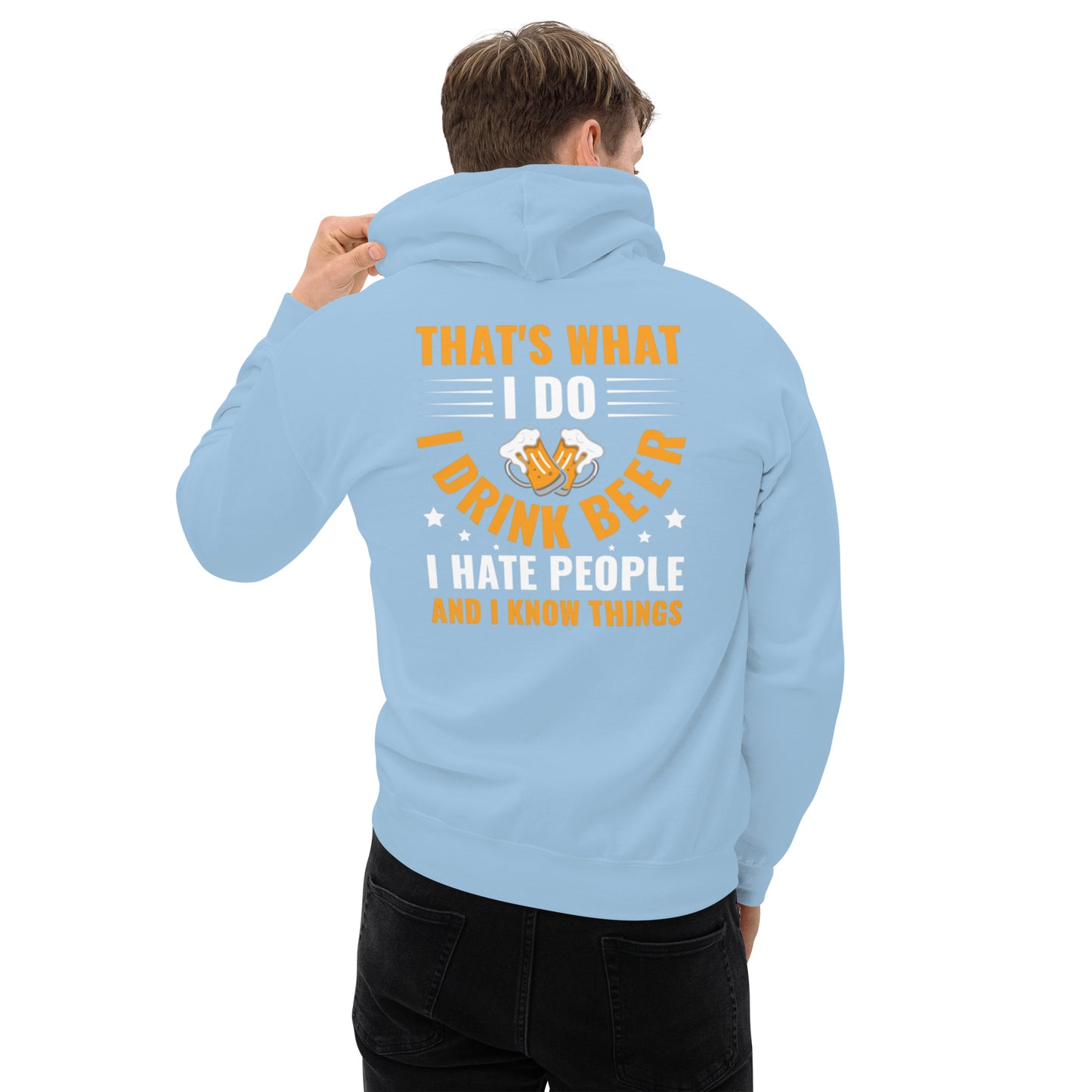 That's What I Do, I Drink Beer, I Hate People, and I Know Things Unisex Hoodie