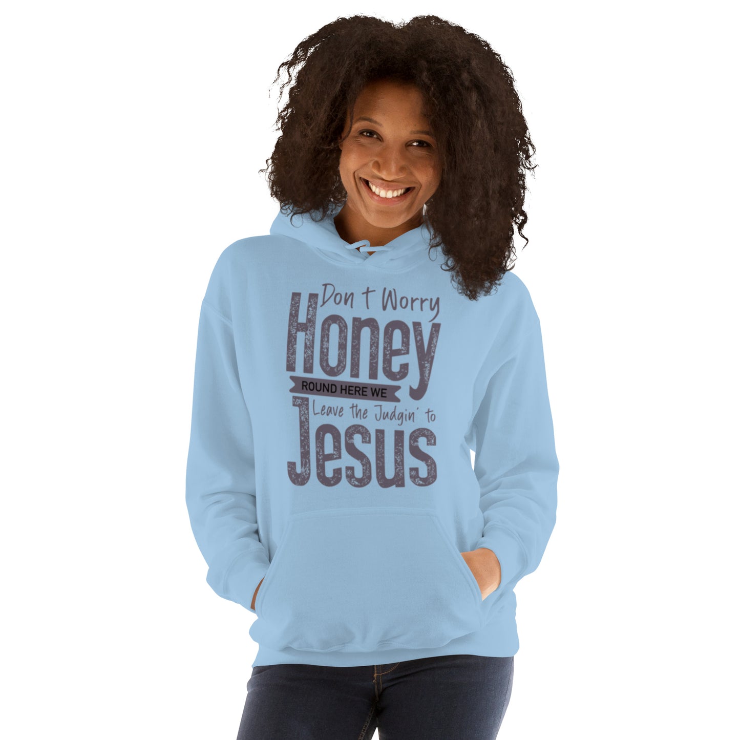 Don't Worry Honey "Round Here We Leave The Judging To Jesus Unisex Hoodie
