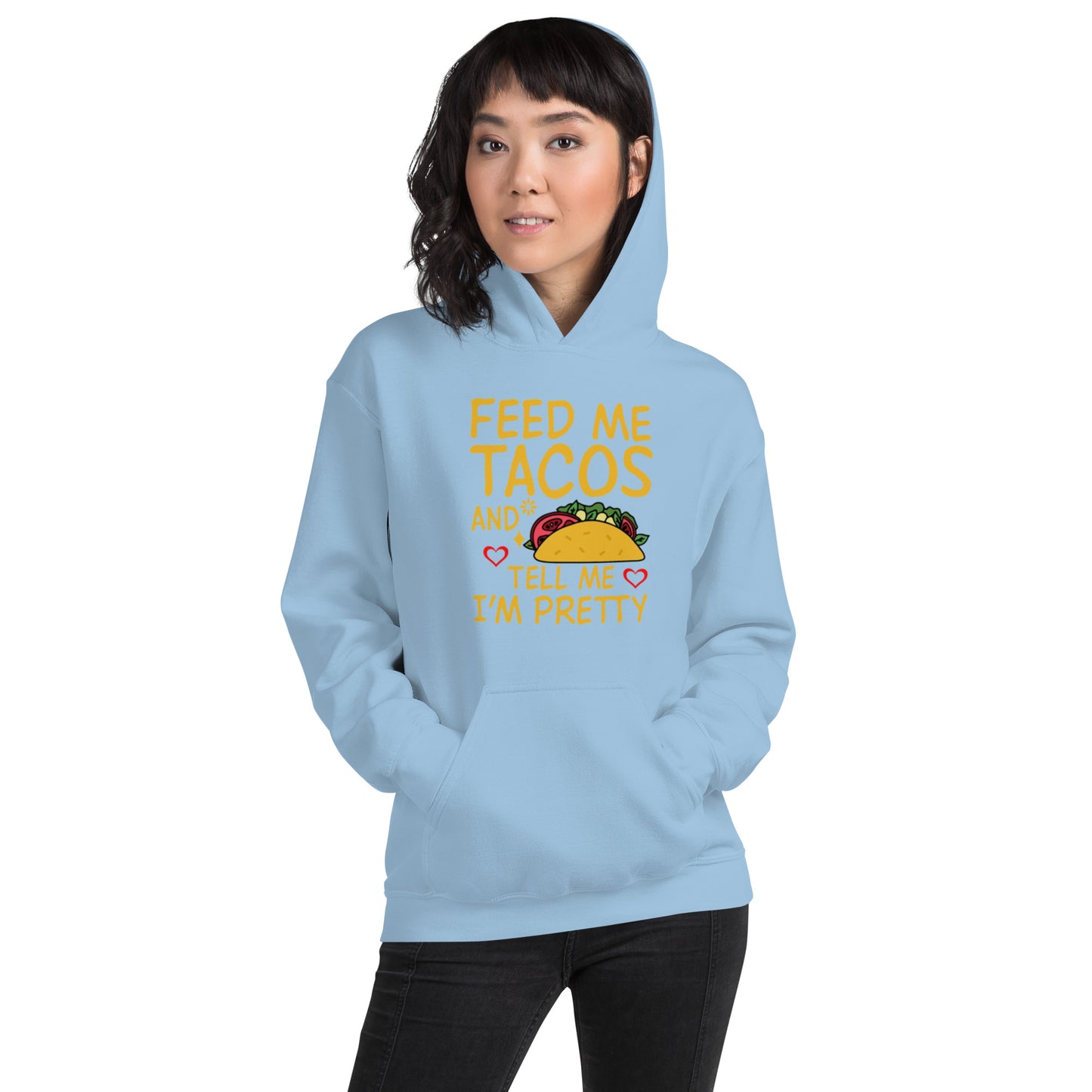 Feed Me Tacos and Tell Me I'm Pretty Unisex Hoodie