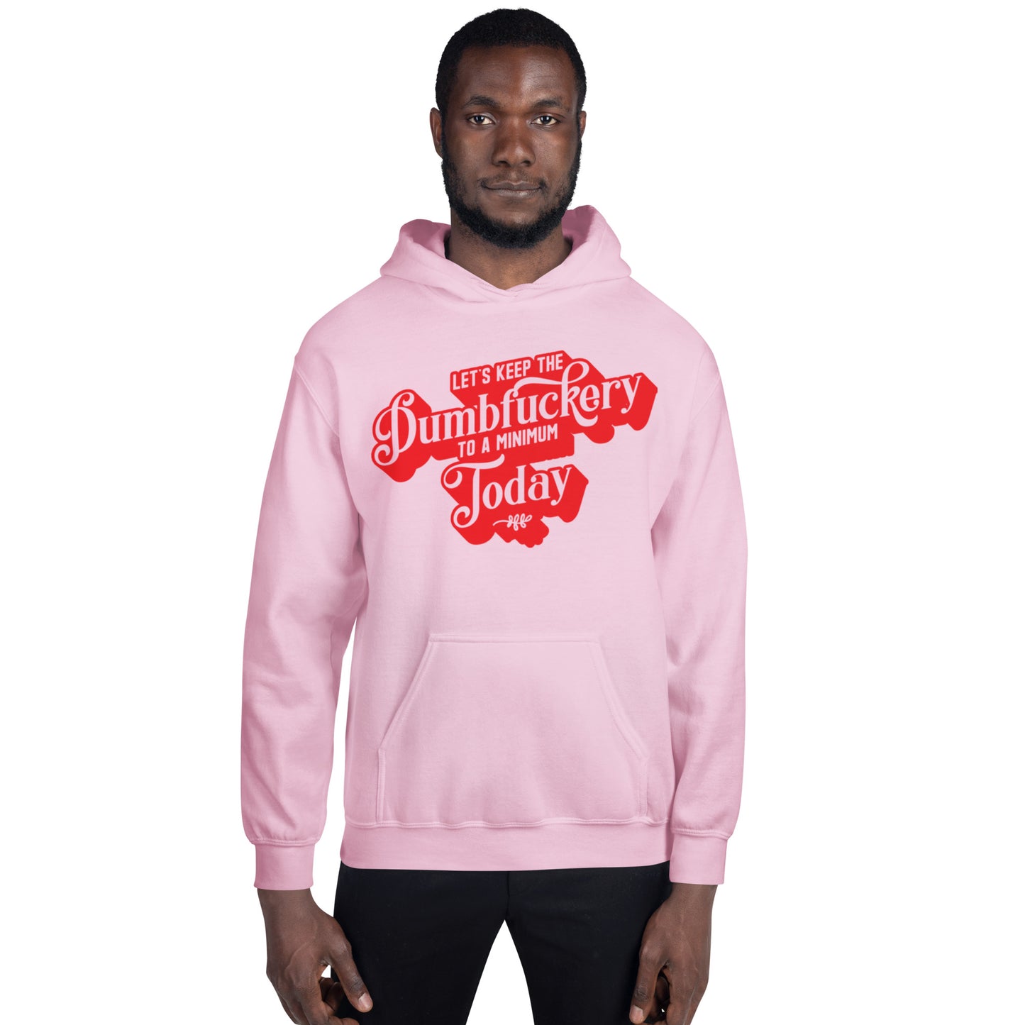 Let's Keep the Dumbf*ckery to a Minimum Today Unisex Hoodie