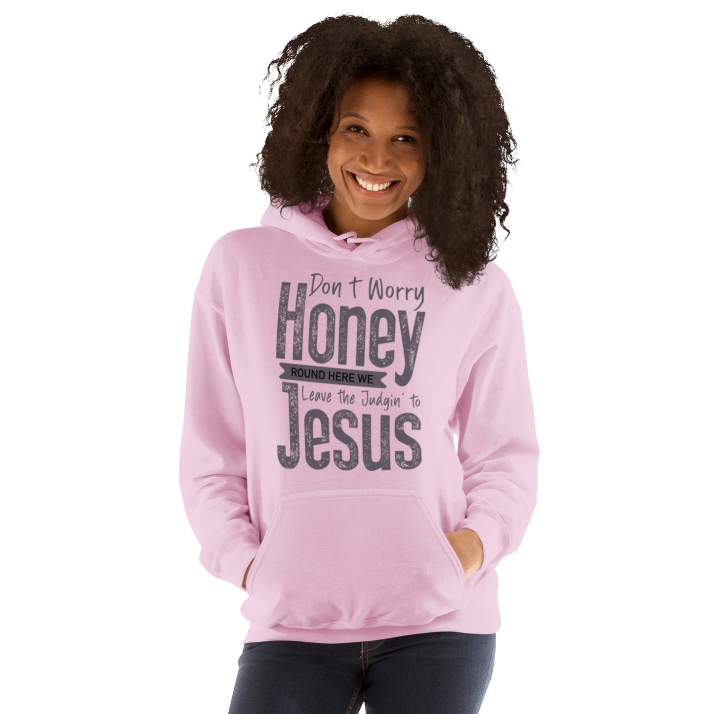 Don't Worry Honey "Round Here We Leave The Judging To Jesus Unisex Hoodie