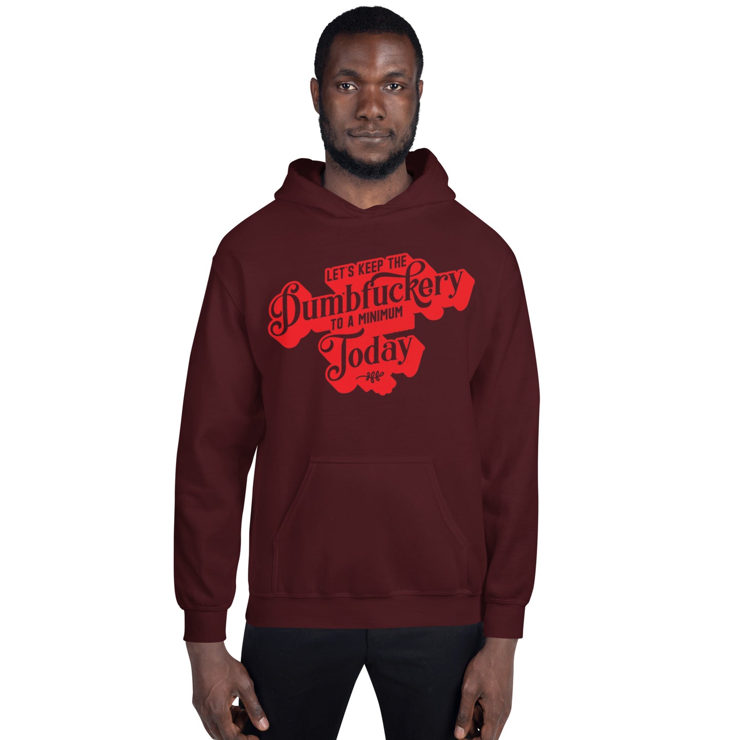 Let's Keep the Dumbf*ckery to a Minimum Today Unisex Hoodie