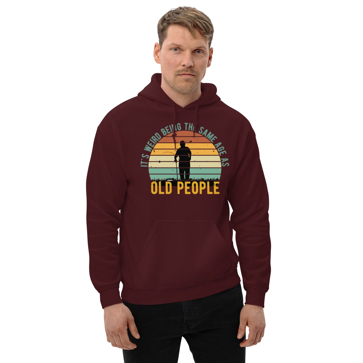 It's Weird being the Same Age as Old People Unisex Hoodie