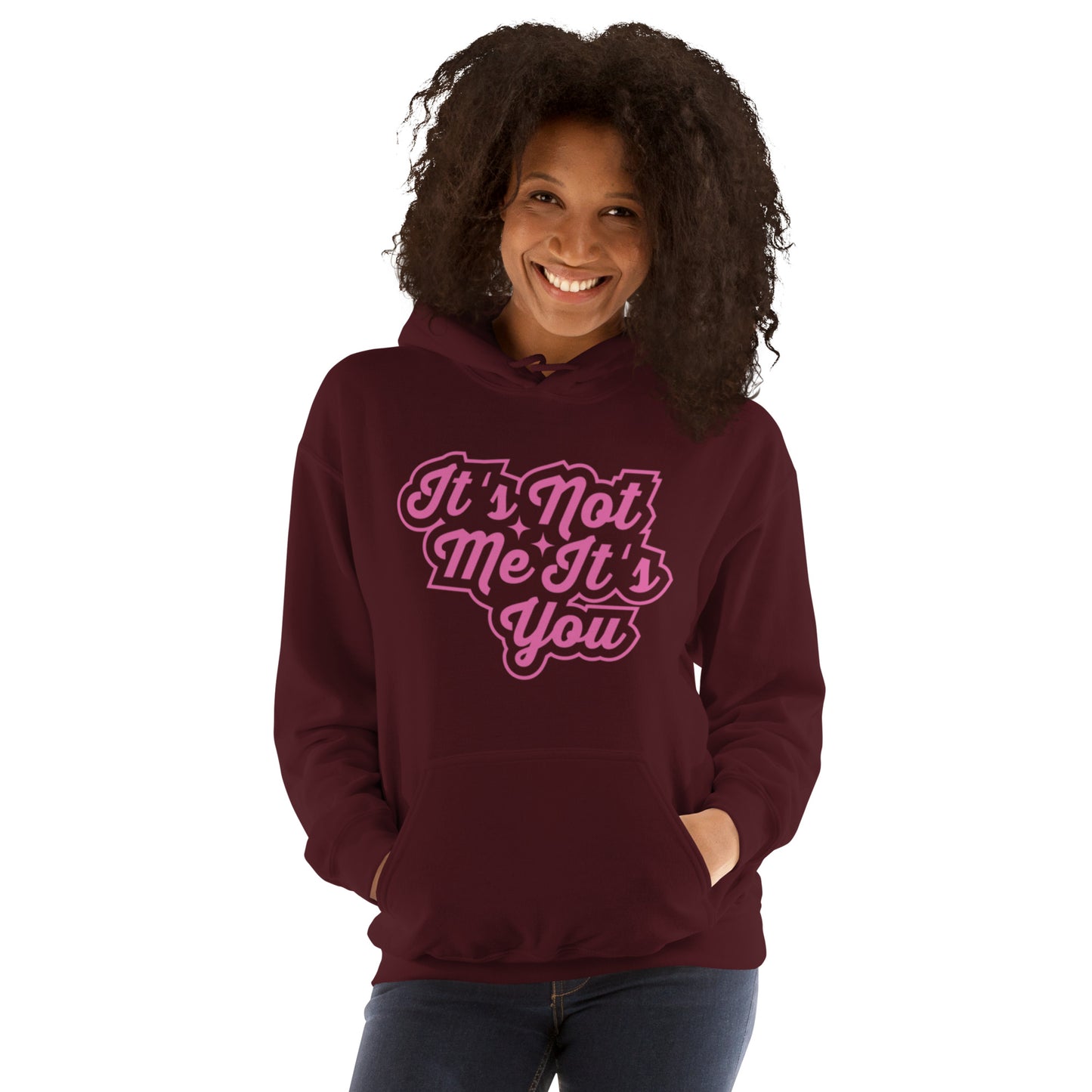 It's Not Me, It's You Unisex Hoodie