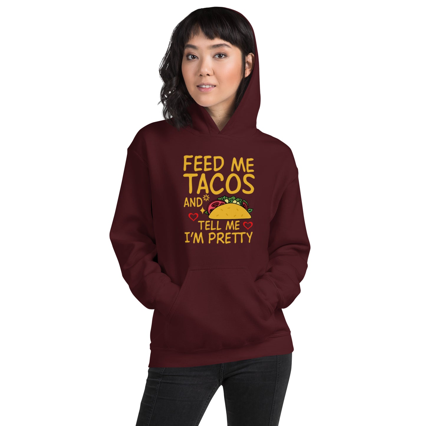 Feed Me Tacos and Tell Me I'm Pretty Unisex Hoodie