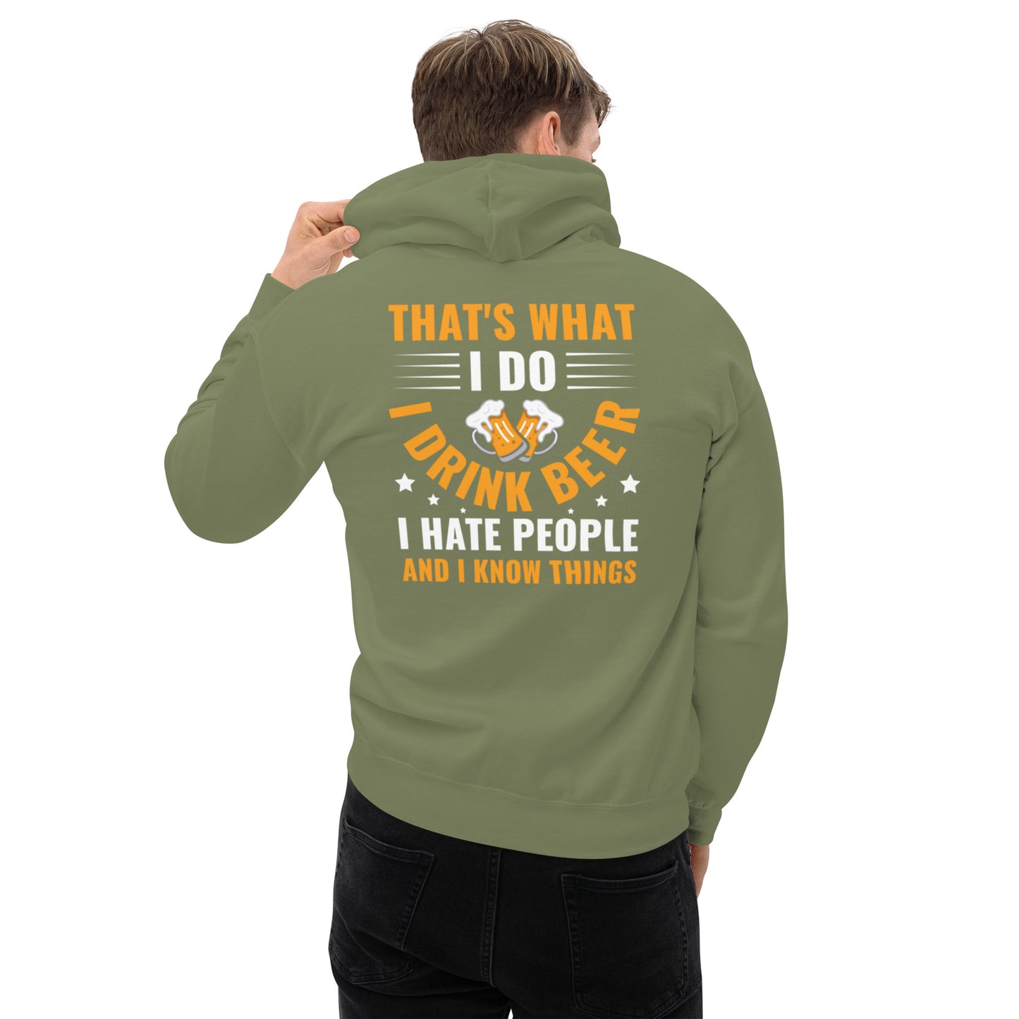 That's What I Do, I Drink Beer, I Hate People, and I Know Things Unisex Hoodie