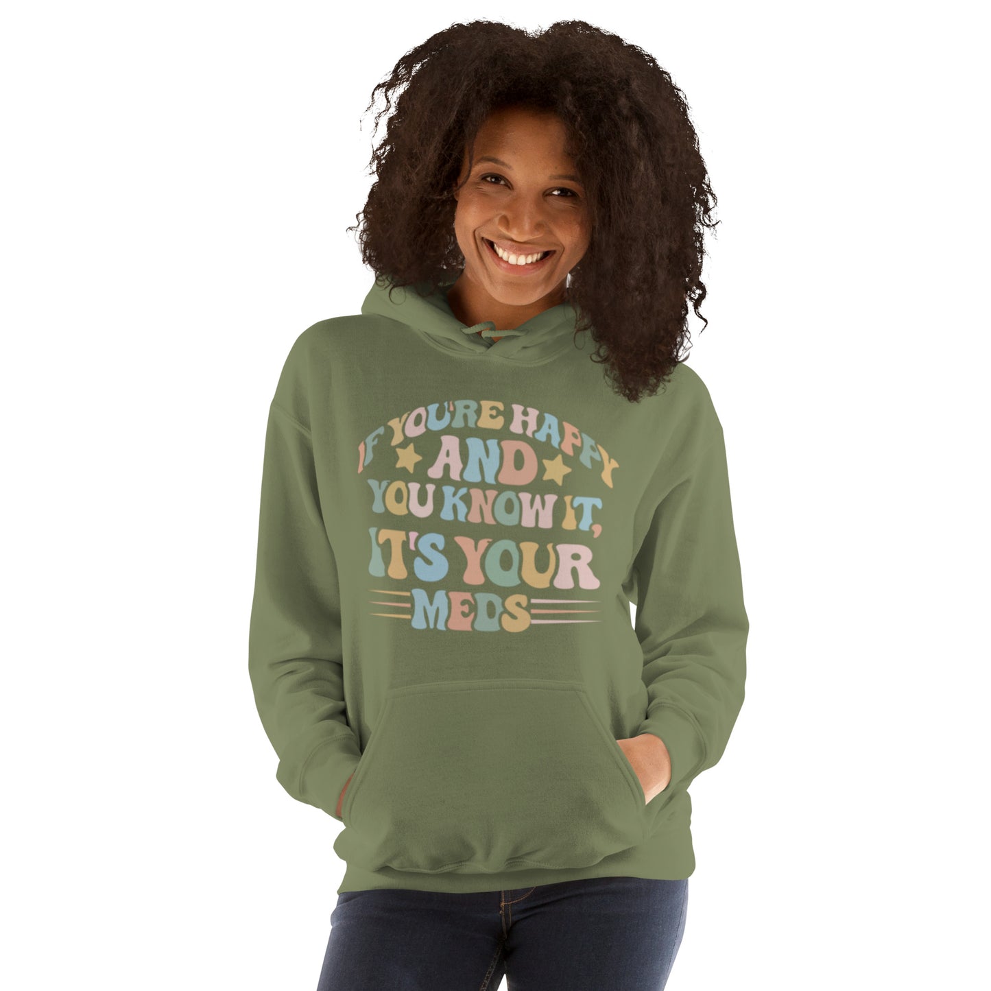 If You're Happy And You Know It, It's Your Meds Unisex Hoodie