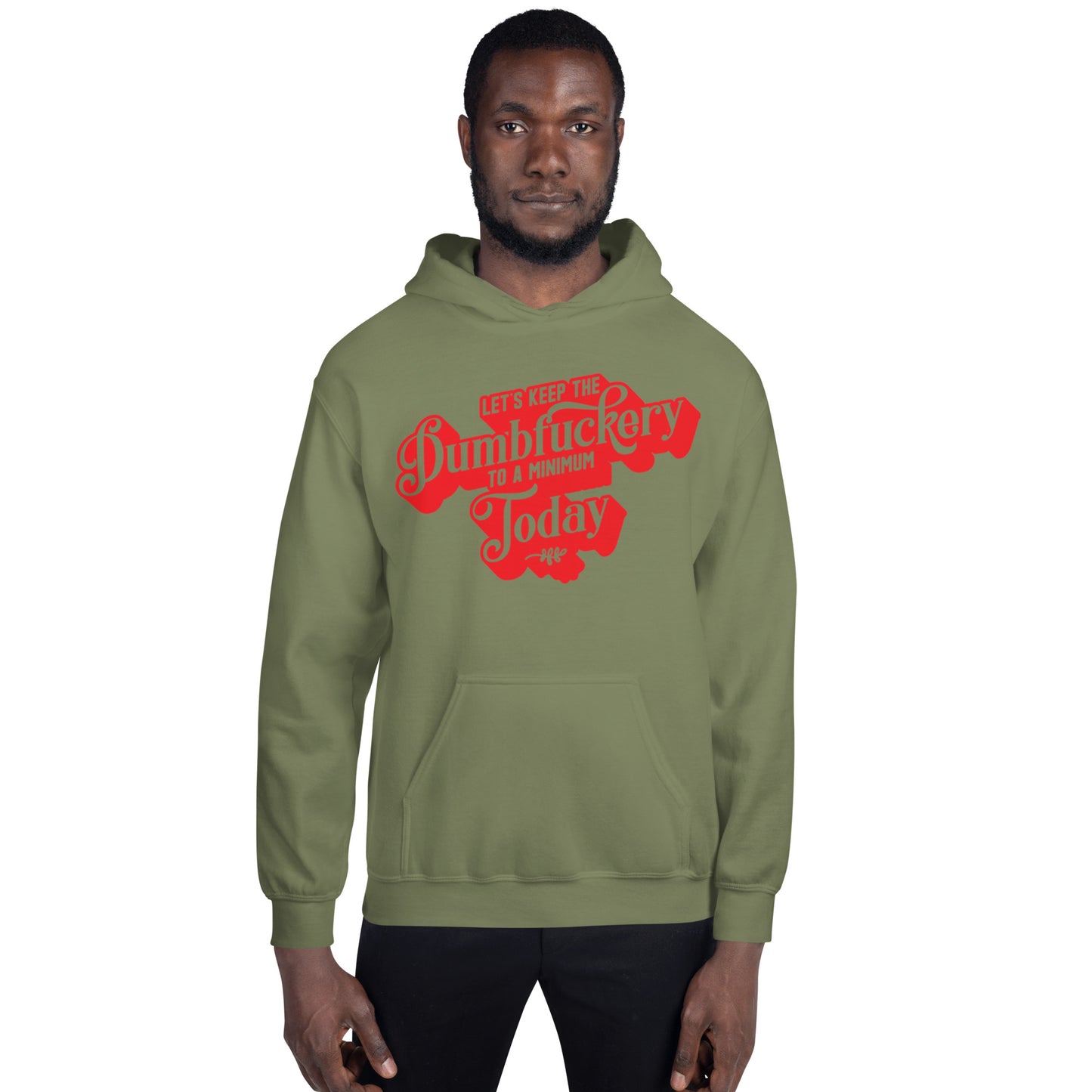 Let's Keep the Dumbf*ckery to a Minimum Today Unisex Hoodie