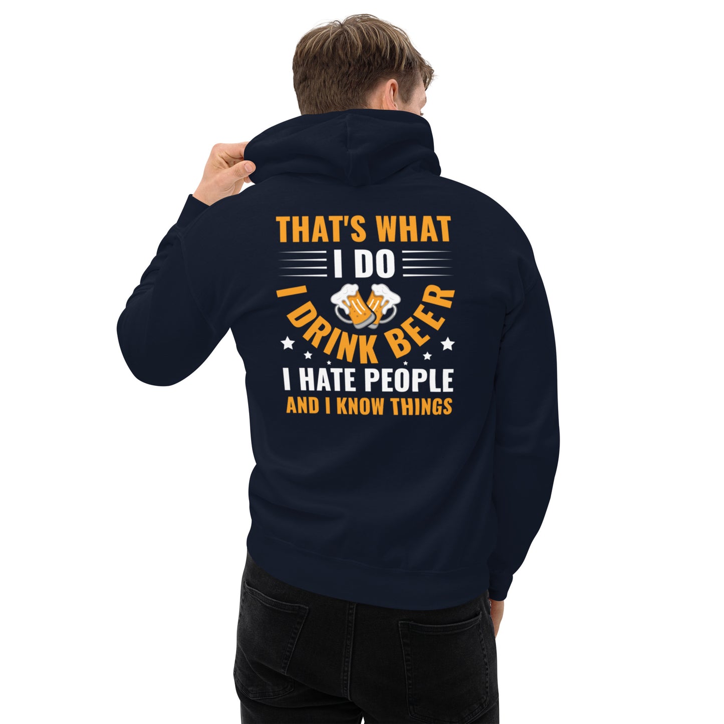 That's What I Do, I Drink Beer, I Hate People, and I Know Things Unisex Hoodie