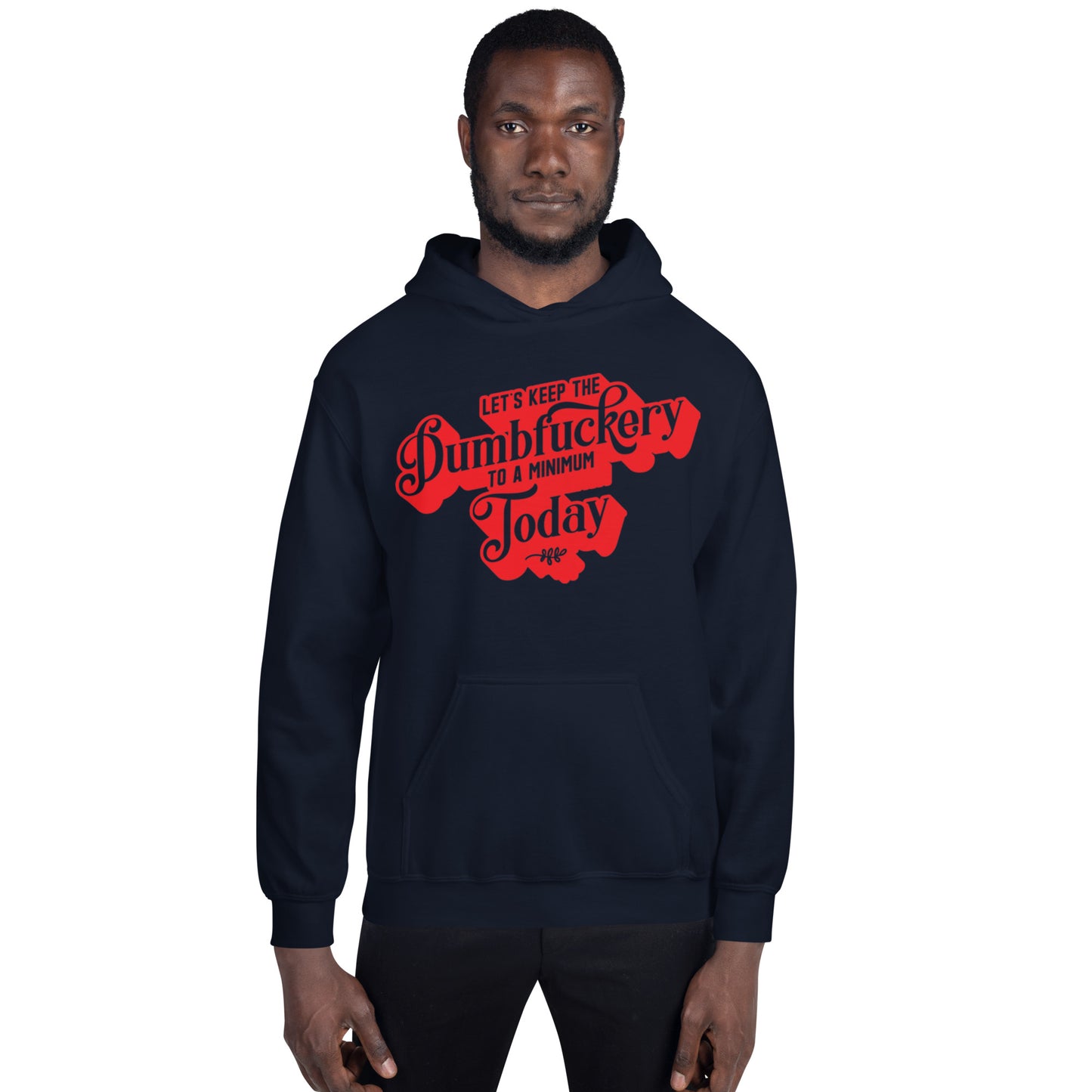 Let's Keep the Dumbf*ckery to a Minimum Today Unisex Hoodie