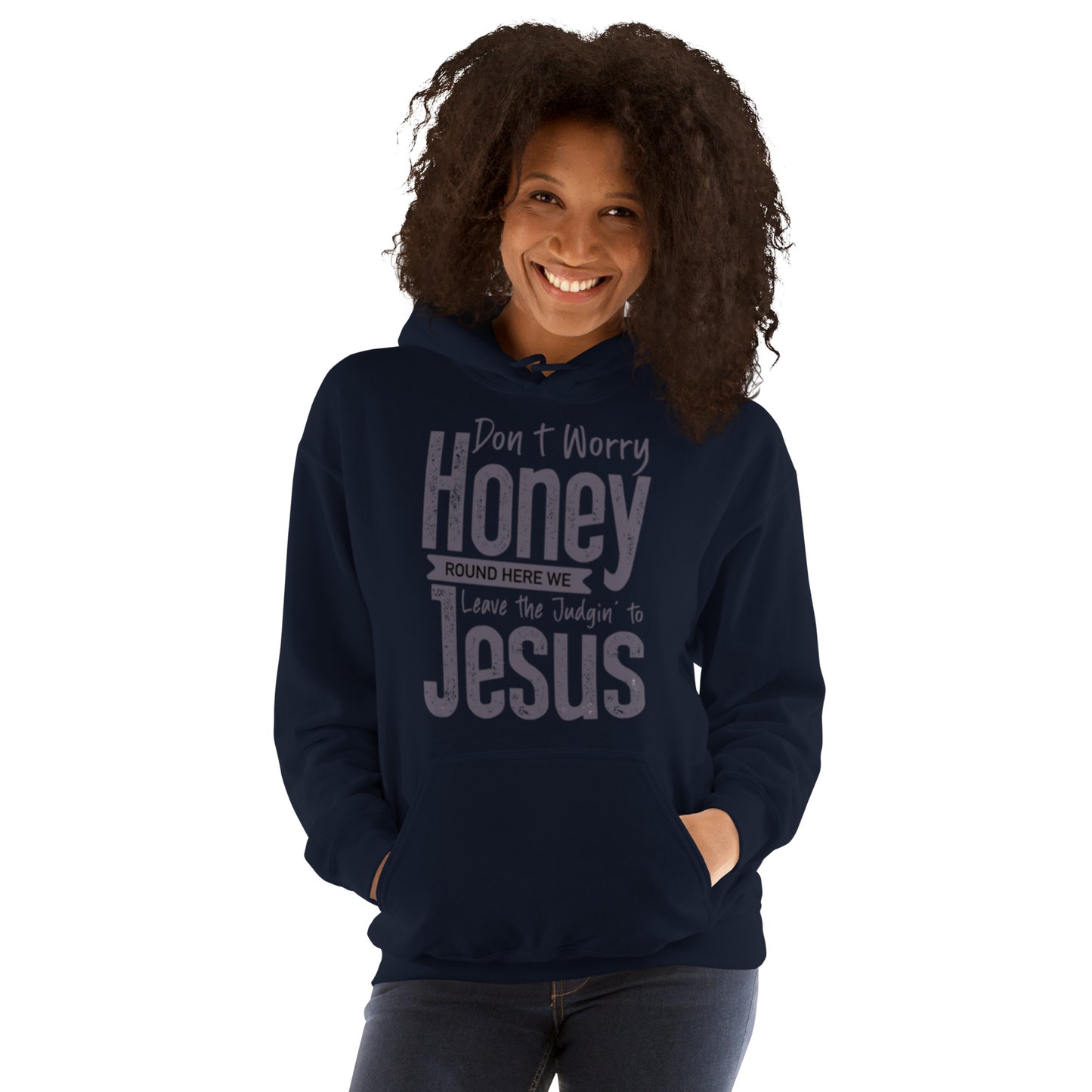 Don't Worry Honey "Round Here We Leave The Judging To Jesus Unisex Hoodie