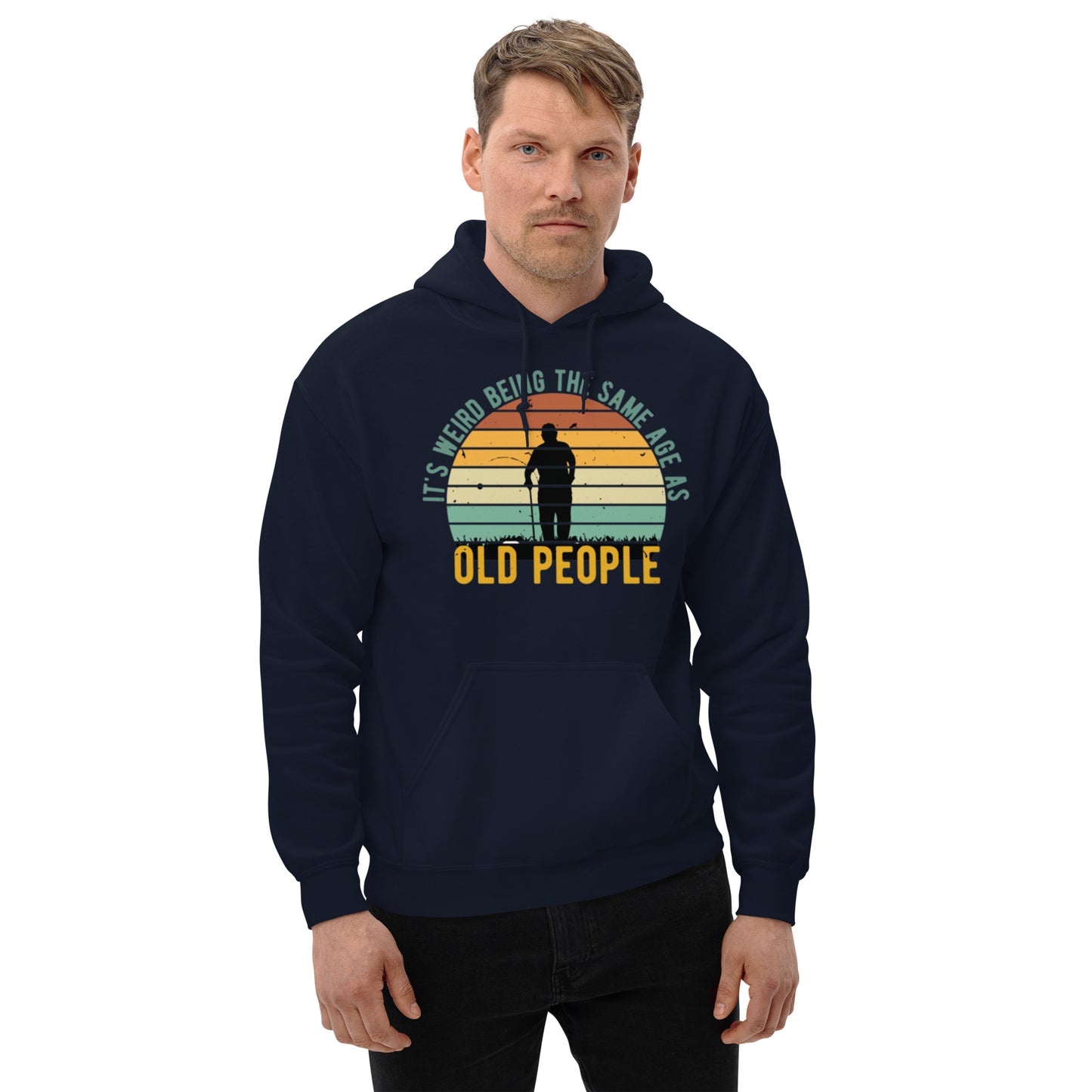 It's Weird being the Same Age as Old People Unisex Hoodie