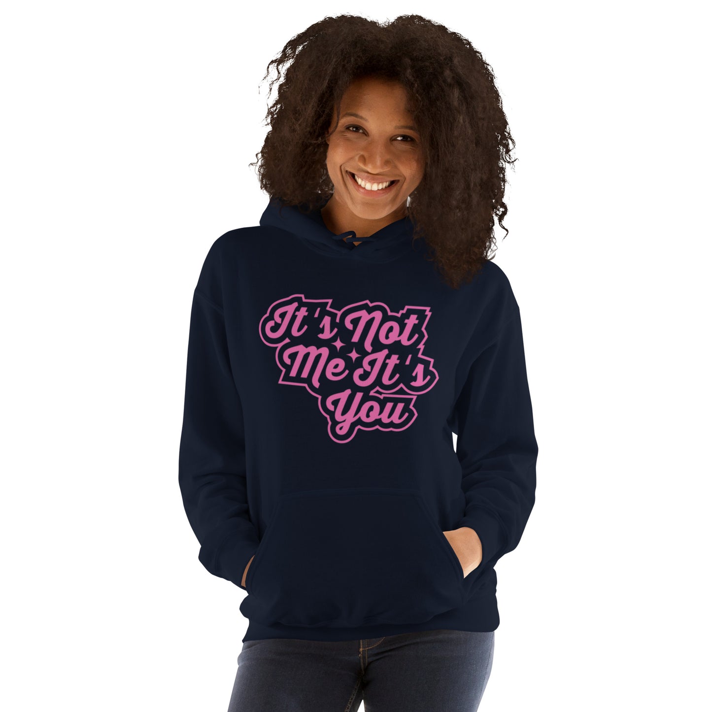 It's Not Me, It's You Unisex Hoodie
