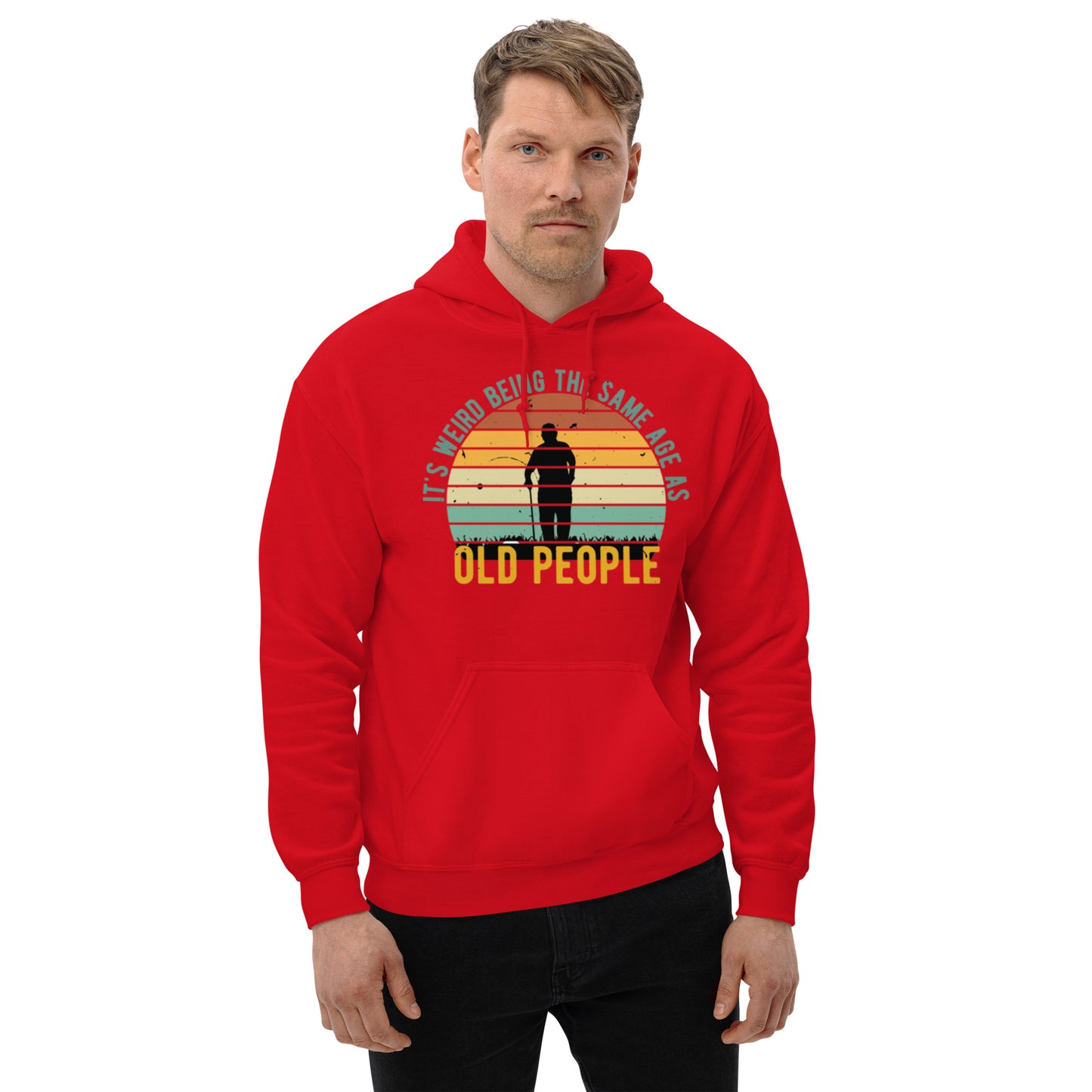 It's Weird being the Same Age as Old People Unisex Hoodie