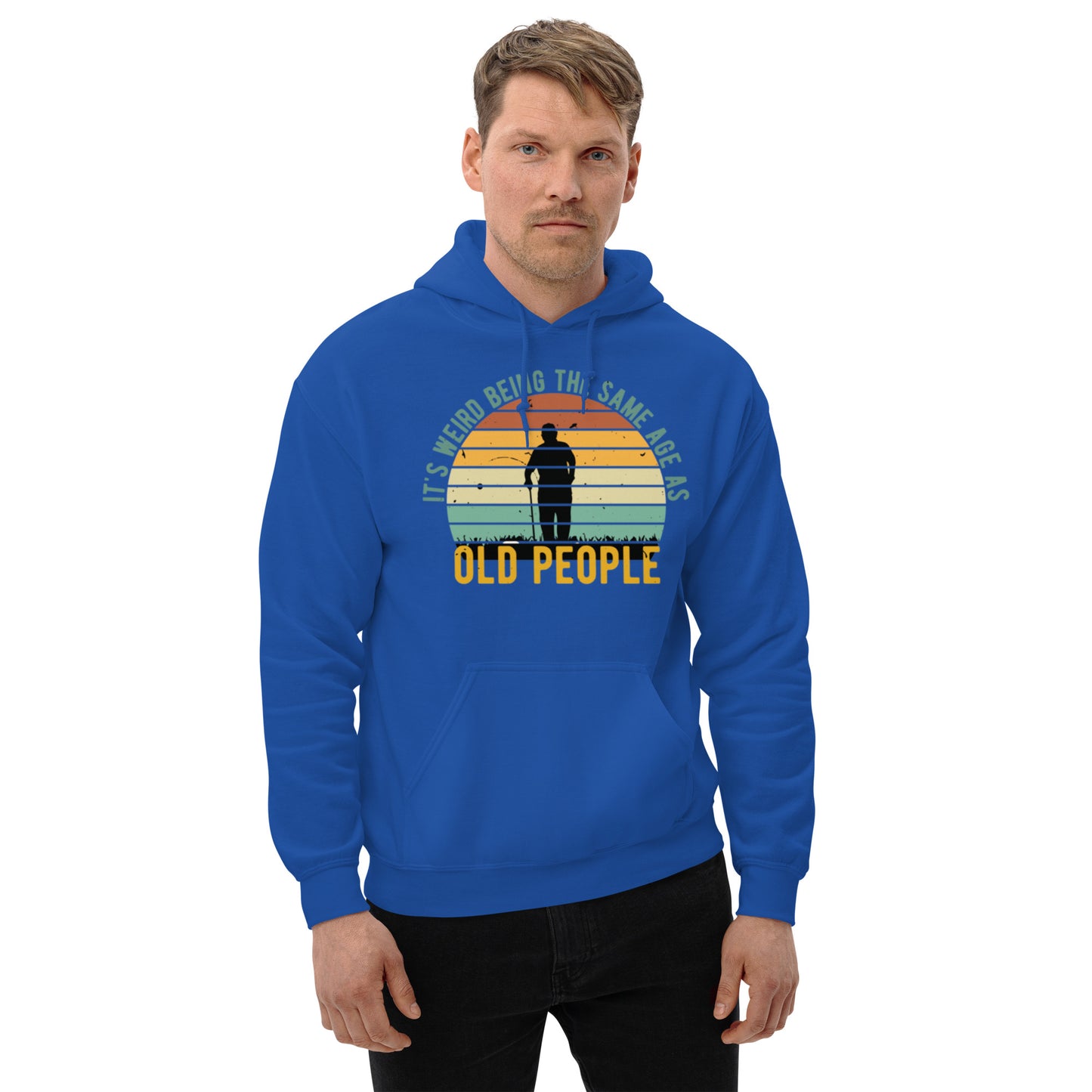 It's Weird being the Same Age as Old People Unisex Hoodie