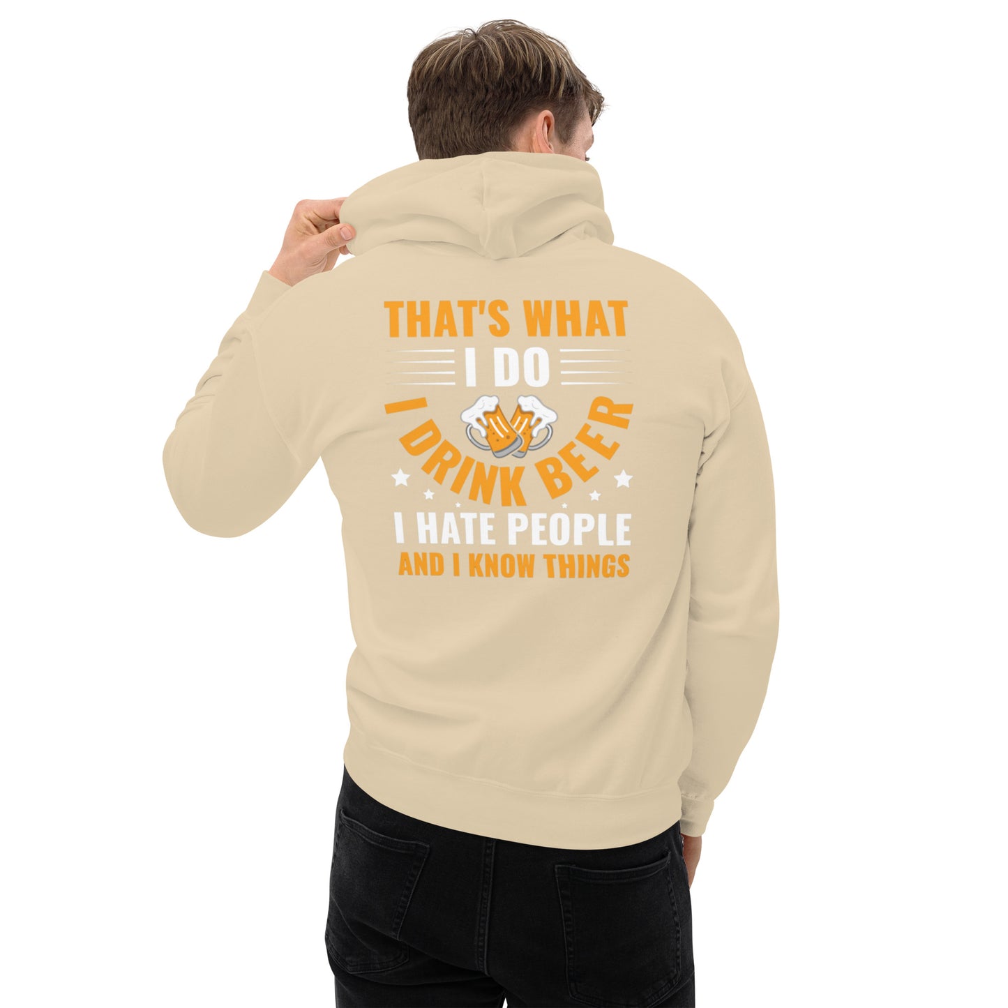 That's What I Do, I Drink Beer, I Hate People, and I Know Things Unisex Hoodie
